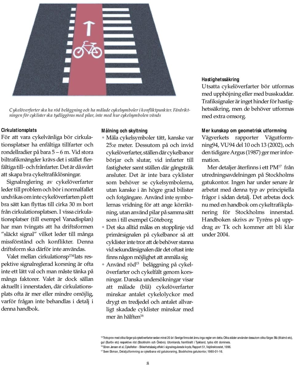 Trafiksignaler är inget hinder för hastighetssäkring, men de behöver utformas med extra omsorg.