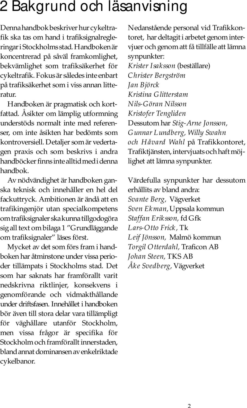 Handboken är pragmatisk och kortfattad. Åsikter om lämplig utformning understöds normalt inte med referenser, om inte åsikten har bedömts som kontroversiell.