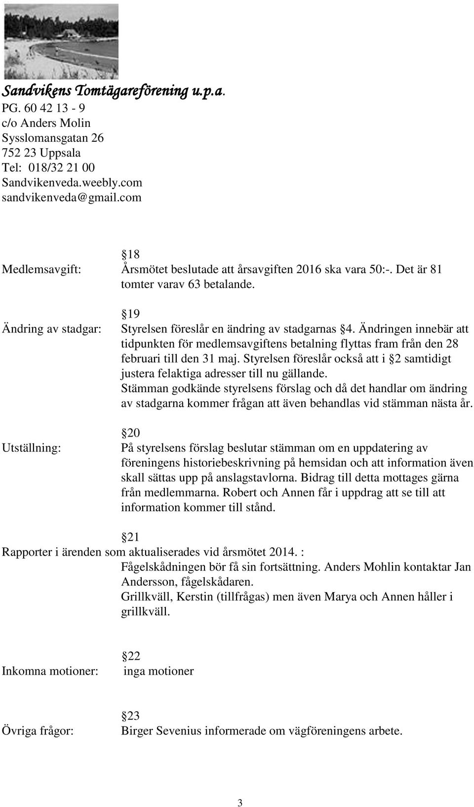 Styrelsen föreslår också att i 2 samtidigt justera felaktiga adresser till nu gällande.