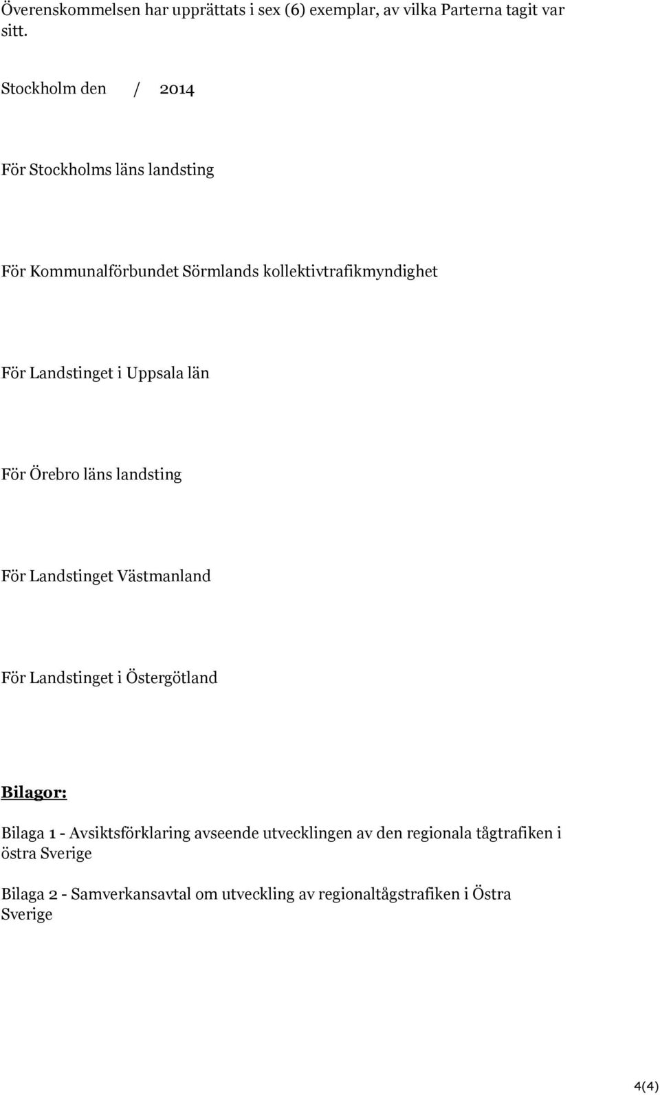 i Uppsala län För Örebro läns landsting För Landstinget Västmanland För Landstinget i Östergötland Bilagor: Bilaga 1 -