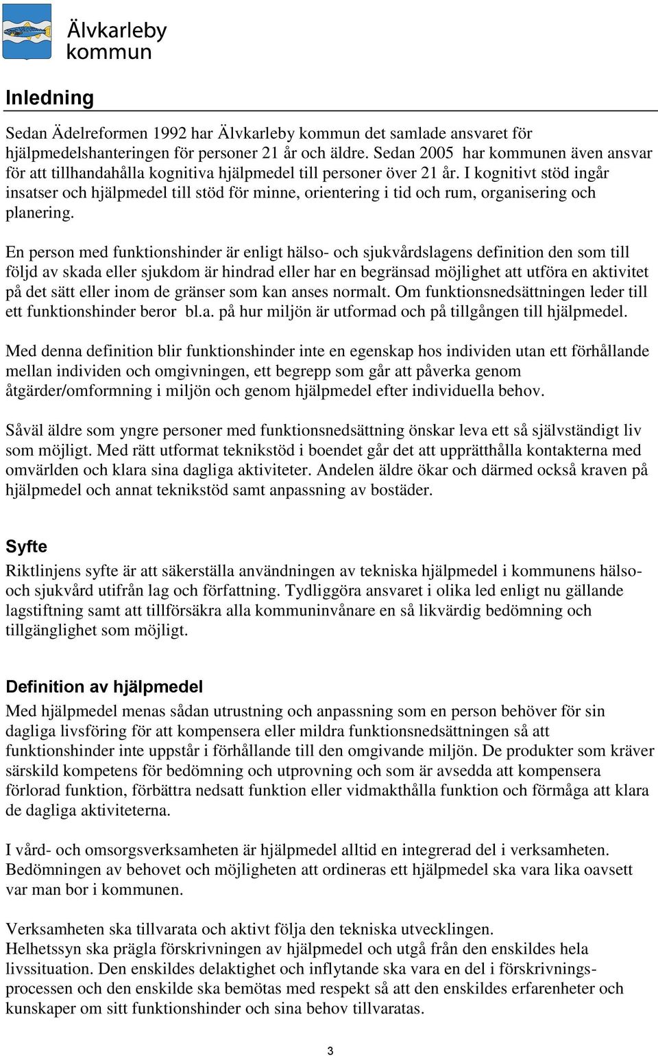 I kognitivt stöd ingår insatser och hjälpmedel till stöd för minne, orientering i tid och rum, organisering och planering.