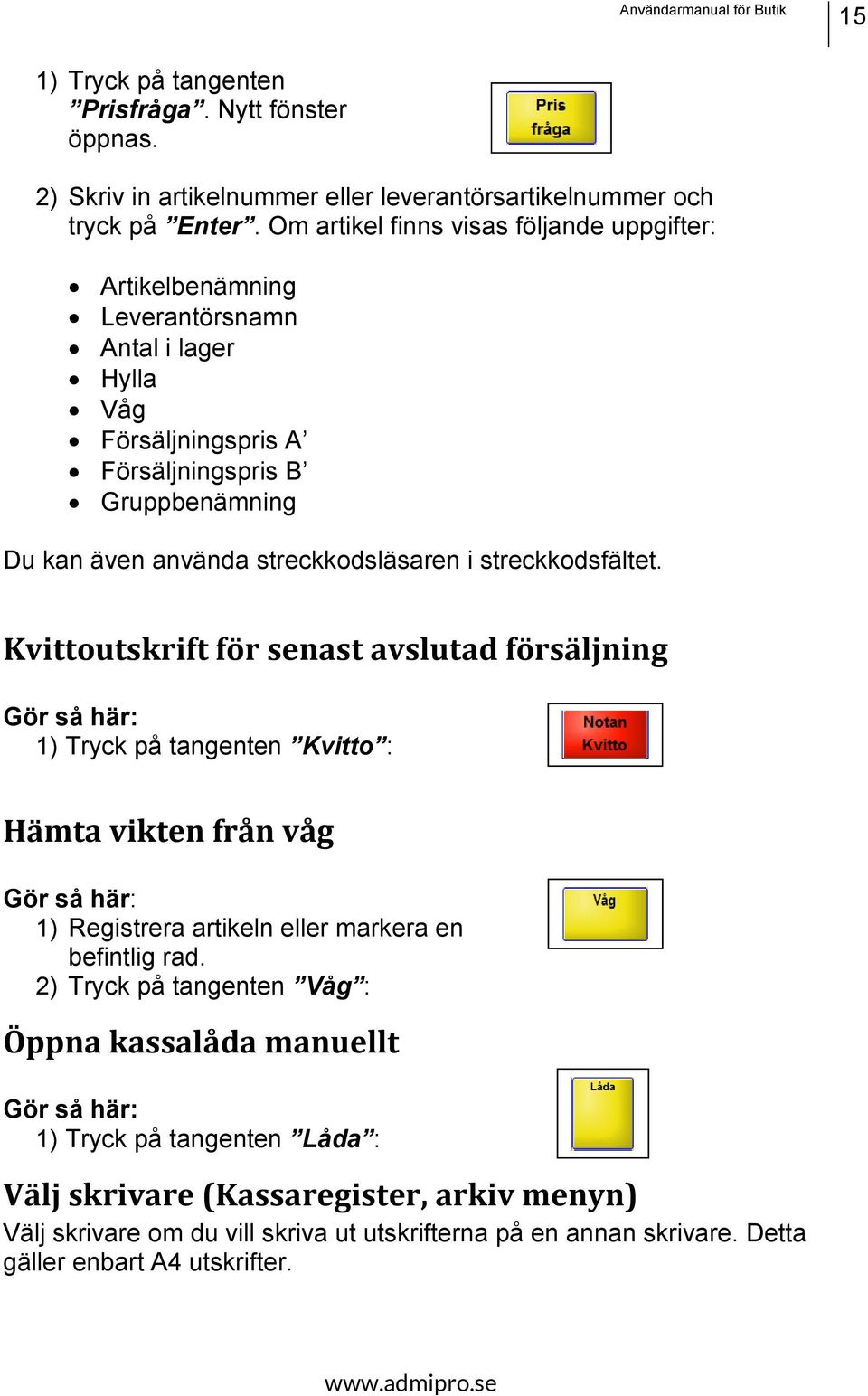 streckkodsläsaren i streckkodsfältet.