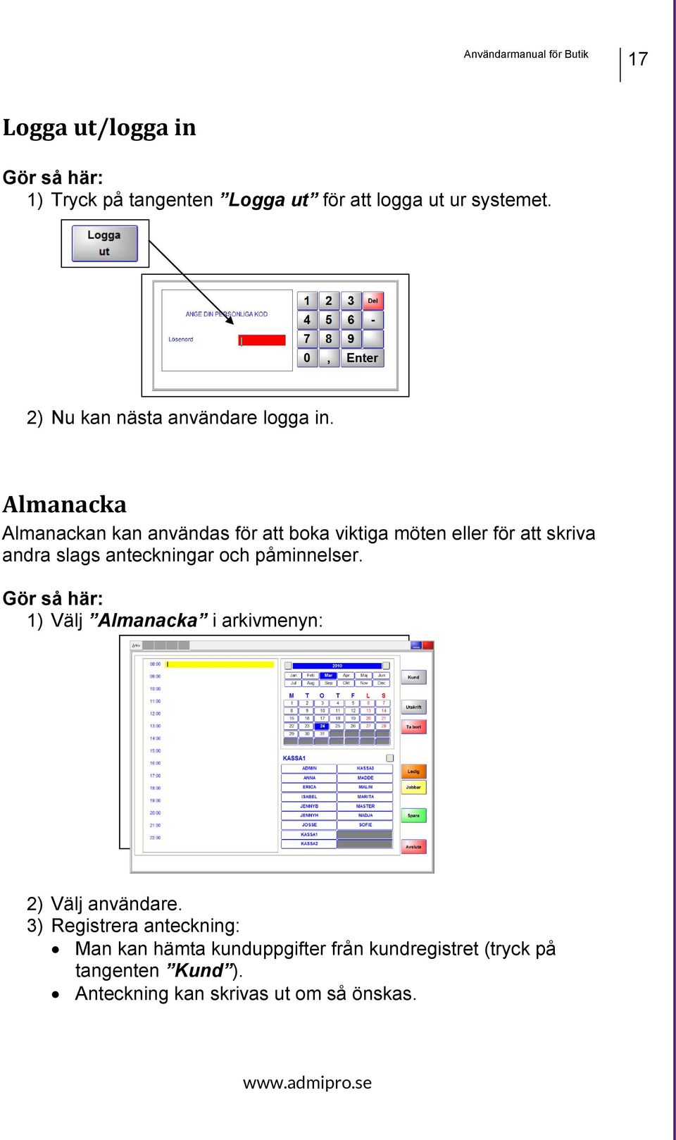 Almanacka Almanackan kan användas för att boka viktiga möten eller för att skriva andra slags anteckningar