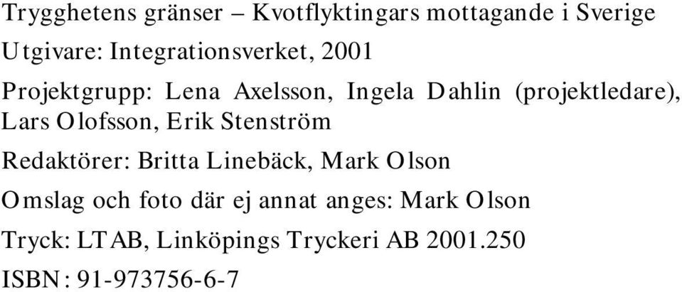 (projektledare), Lars Olofsson, Erik Stenström Redaktörer: Britta Linebäck, Mark