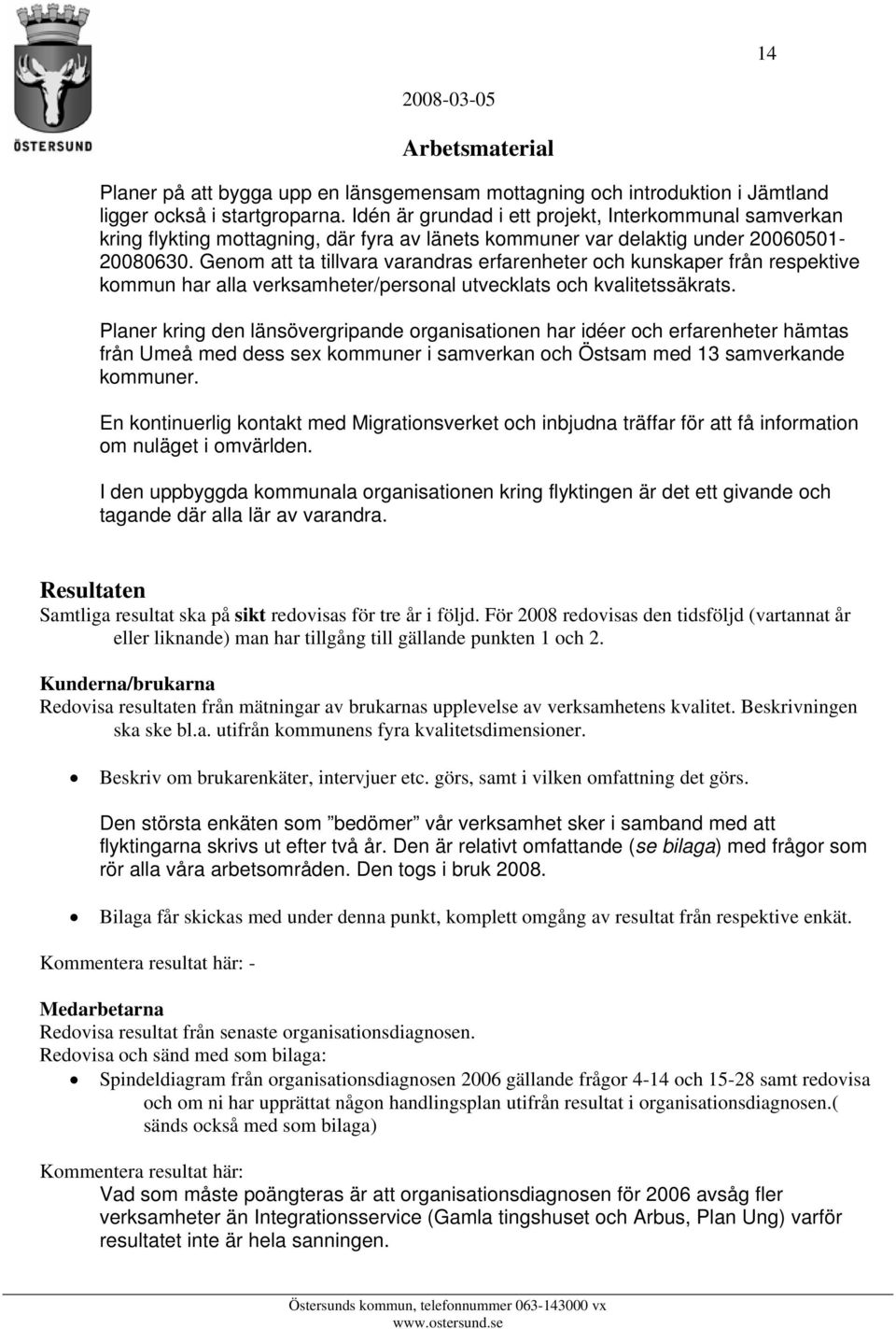 Genom att ta tillvara varandras erfarenheter och kunskaper från respektive kommun har alla verksamheter/personal utvecklats och kvalitetssäkrats.