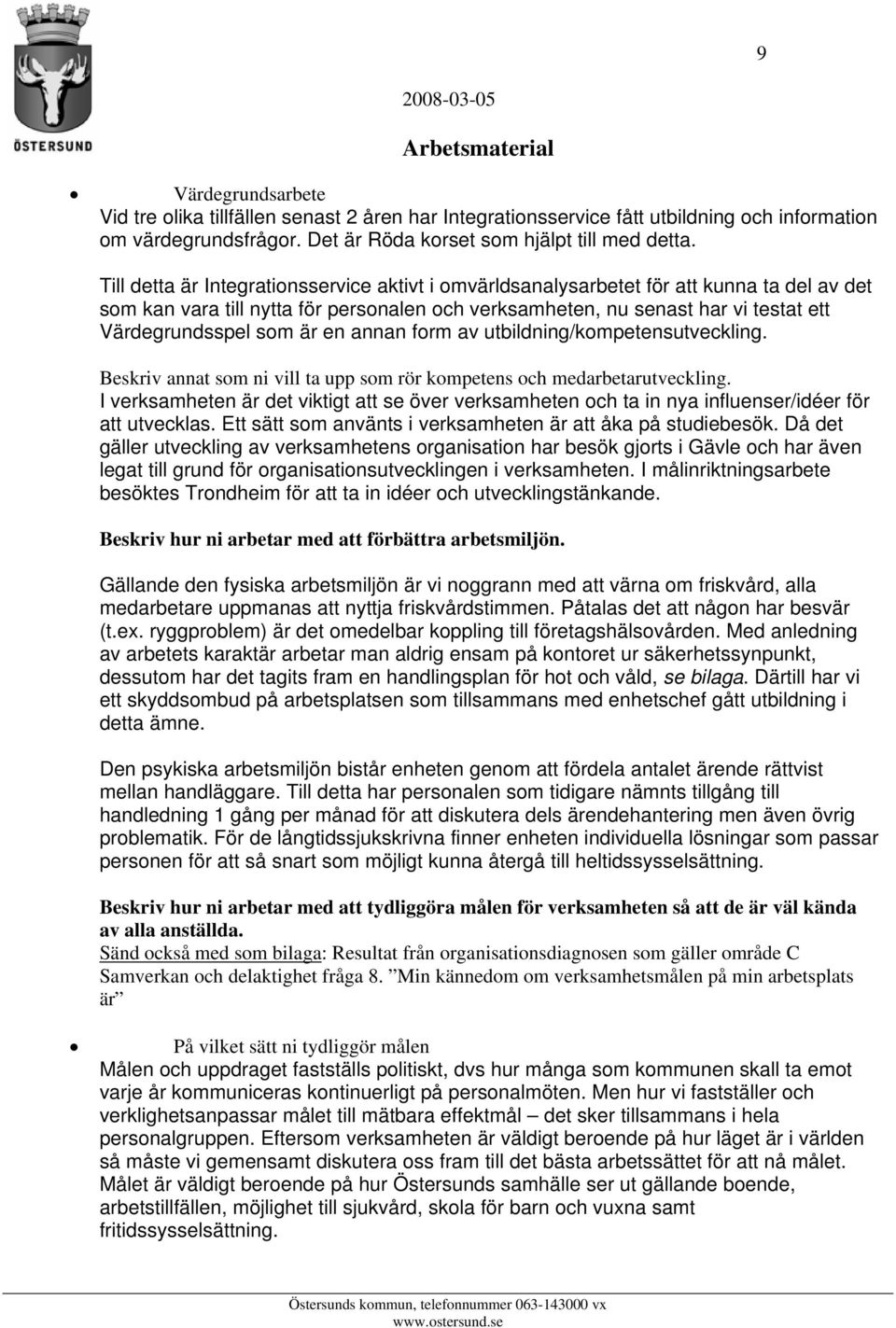 är en annan form av utbildning/kompetensutveckling. Beskriv annat som ni vill ta upp som rör kompetens och medarbetarutveckling.