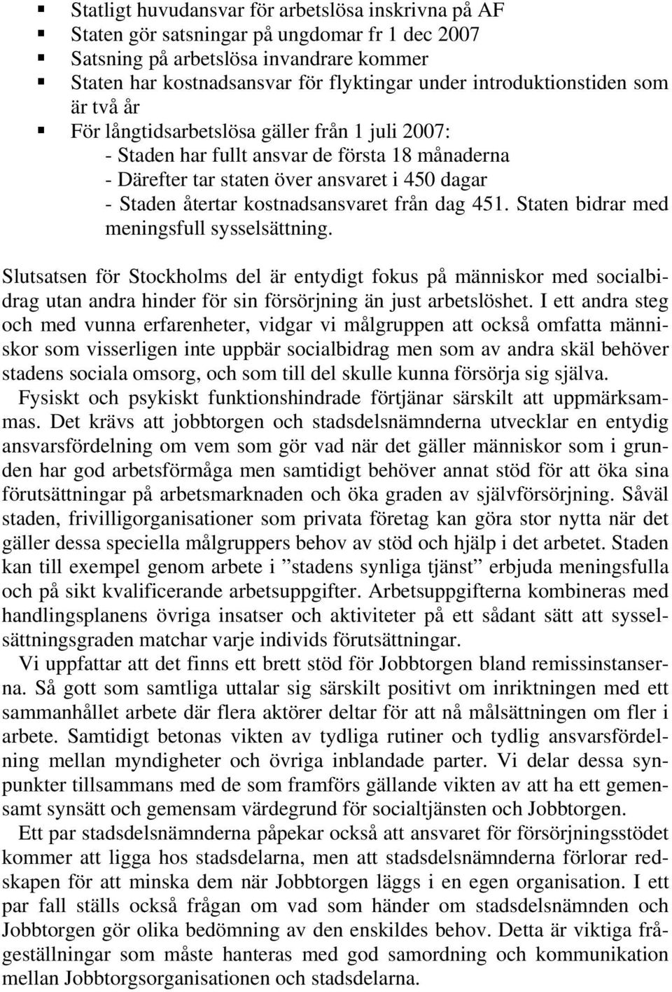 kostnadsansvaret från dag 451. Staten bidrar med meningsfull sysselsättning.