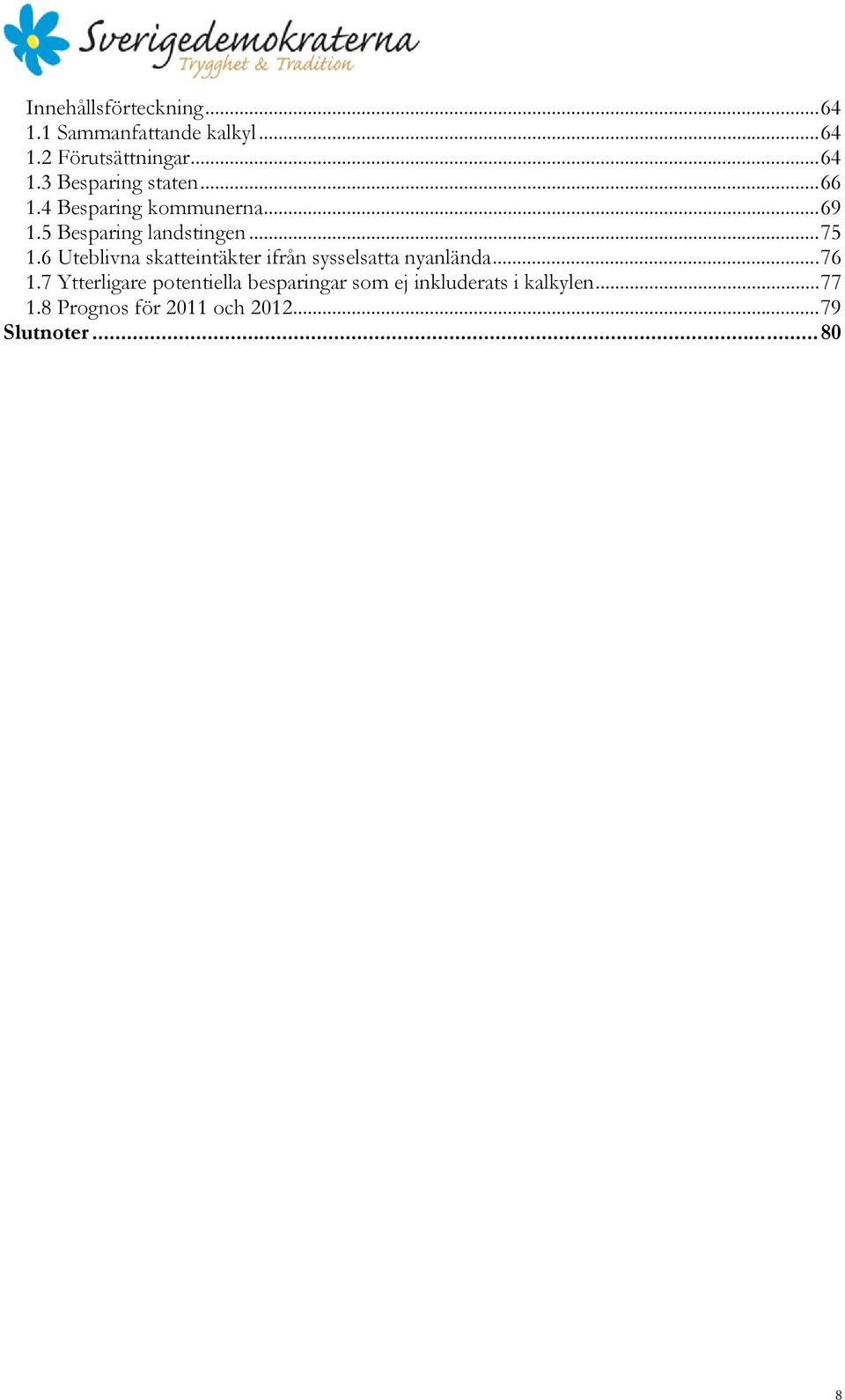 6 Uteblivna skatteintäkter ifrån sysselsatta nyanlända... 76 1.