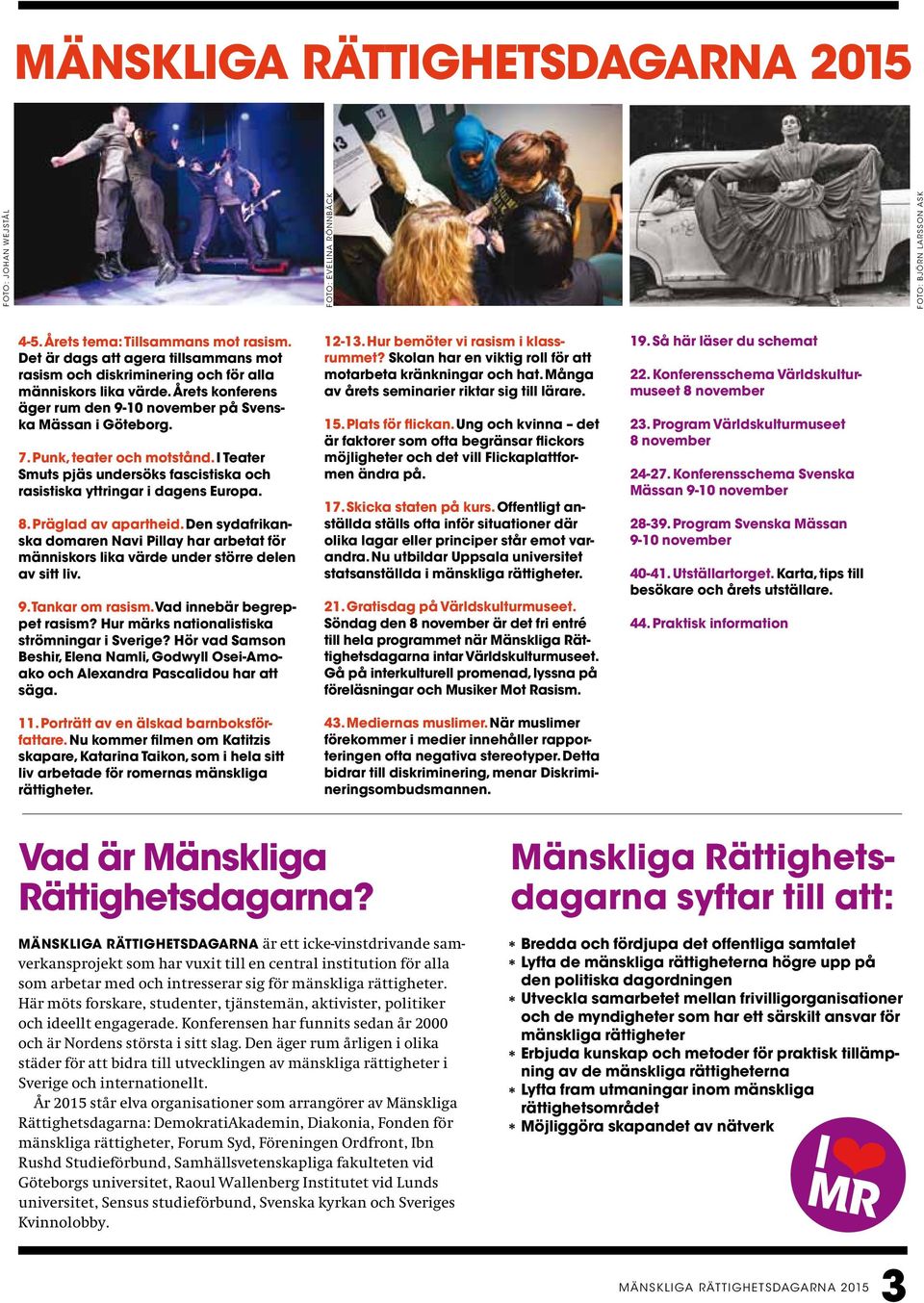 Punk, teater och motstånd. I Teater Smuts pjäs undersöks fascistiska och rasistiska yttringar i dagens Europa. 8. Präglad av apartheid.