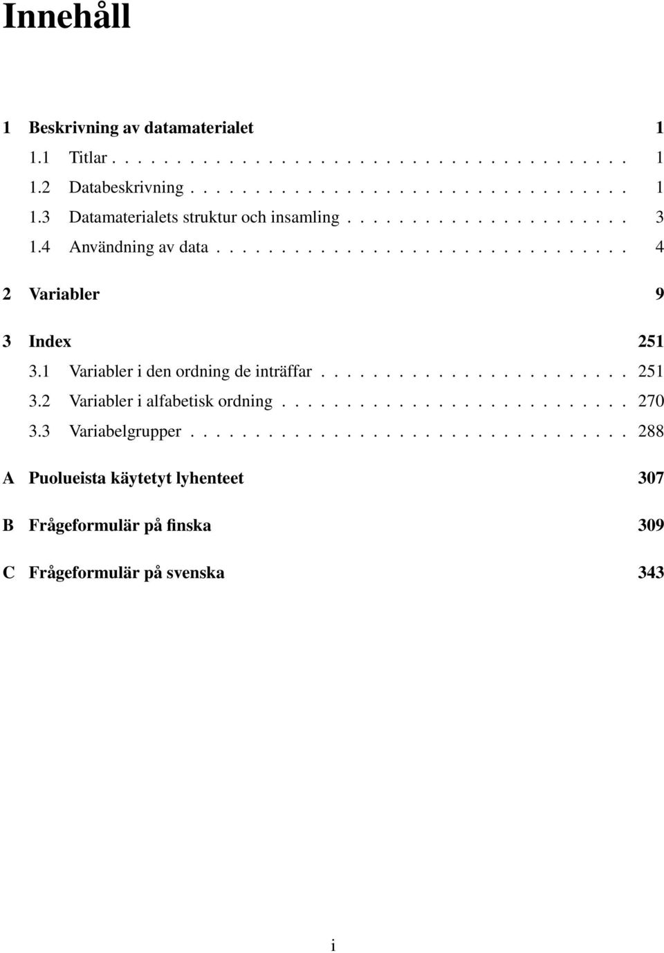 ....................... 251 3.2 Variabler i alfabetisk ordning........................... 270 3.3 Variabelgrupper.