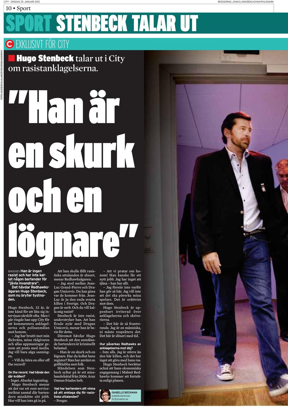 Jag vill bara säga sanningen. Vill du höra on eller off the record? Inget. Absolut ingenting. Hugo Stenbeck menar att det var ett rent serviceinriktat samtal där bartendern misskötte sitt jobb.