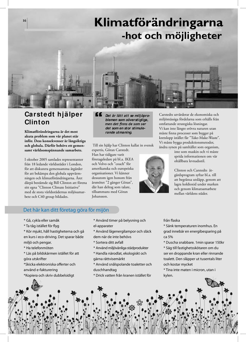 I oktober 2005 samlades representanter från 18 ledande världsstäder i London, för att diskutera gemensamma åtgärder för att bekämpa den globala uppvärmningen och klimatförändringarna.