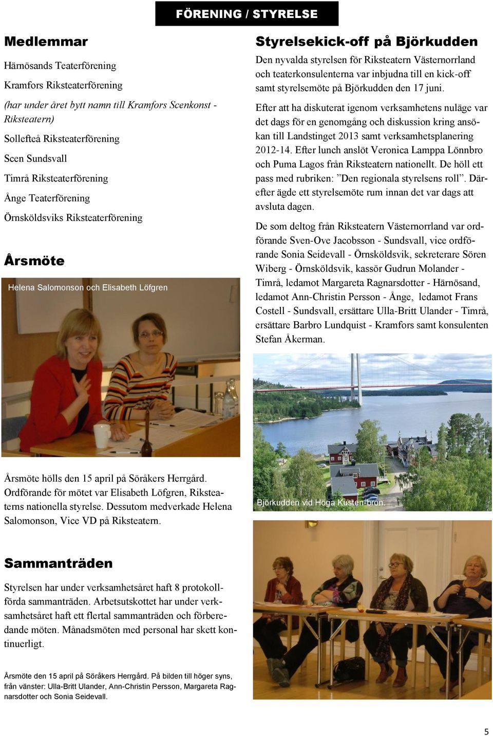 Riksteatern Västernorrland och teaterkonsulenterna var inbjudna till en kick-off samt styrelsemöte på Björkudden den 17 juni.