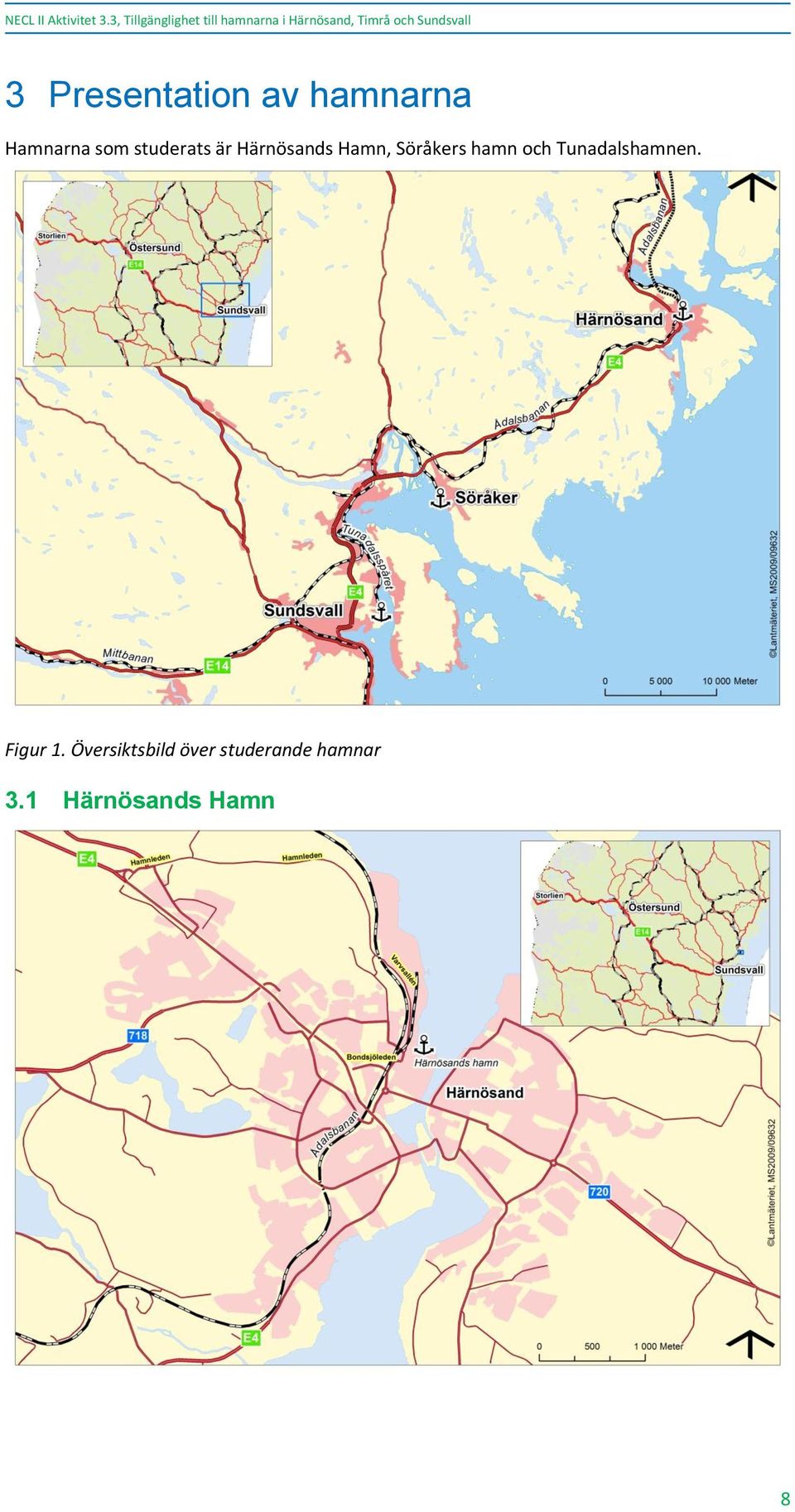 Sundsvall 3 Presentation av hamnarna Hamnarna som studerats är