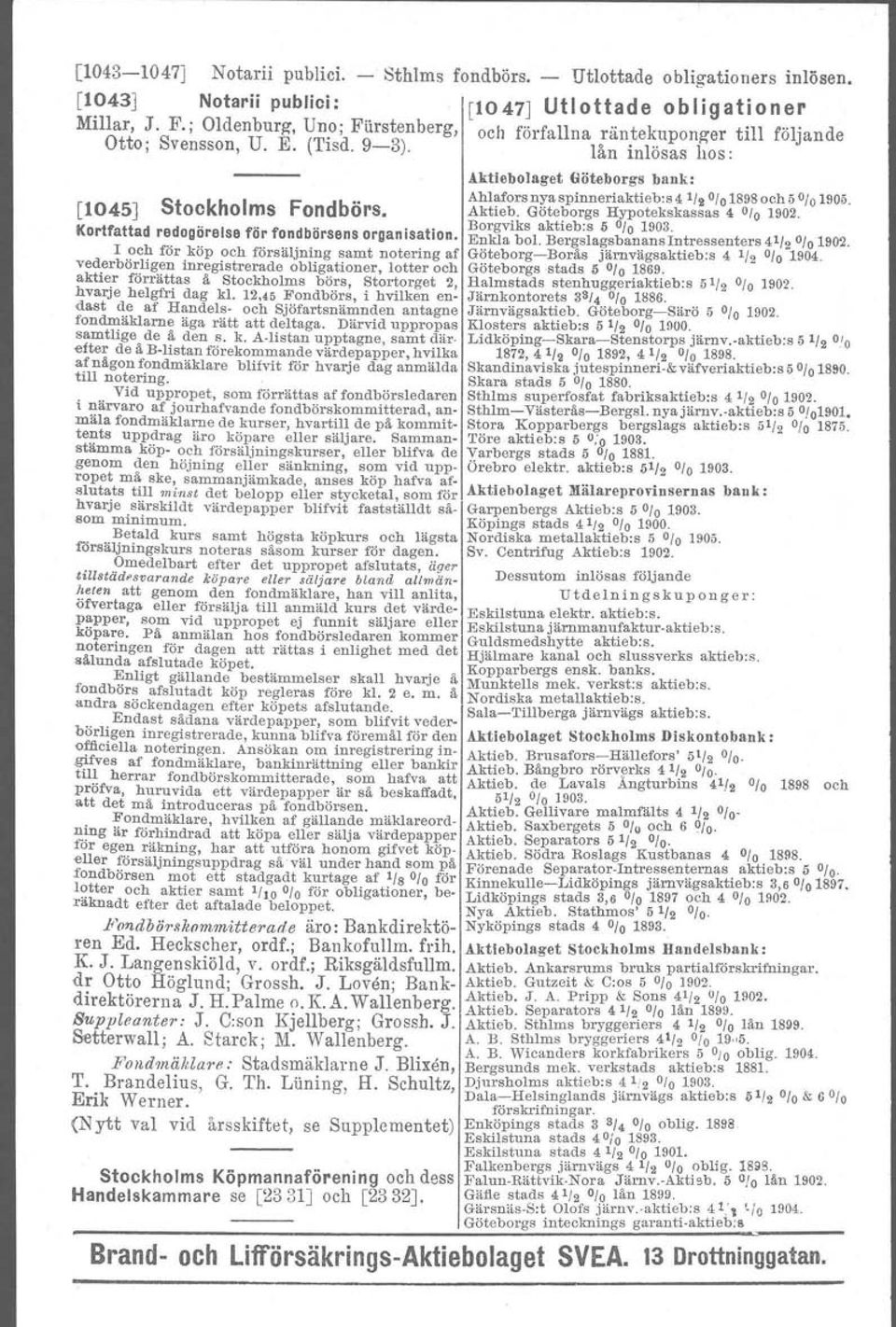 Ahlafors nya spinneriaktieb:s 4 '/2 O/o 1898och 5 % 1905. Aktieb. Göteborgs Hypotekskassas 4 % 1902. K rt tt d d.. I f" f db". tl Borgviks aktieb:s 5 % 1903.