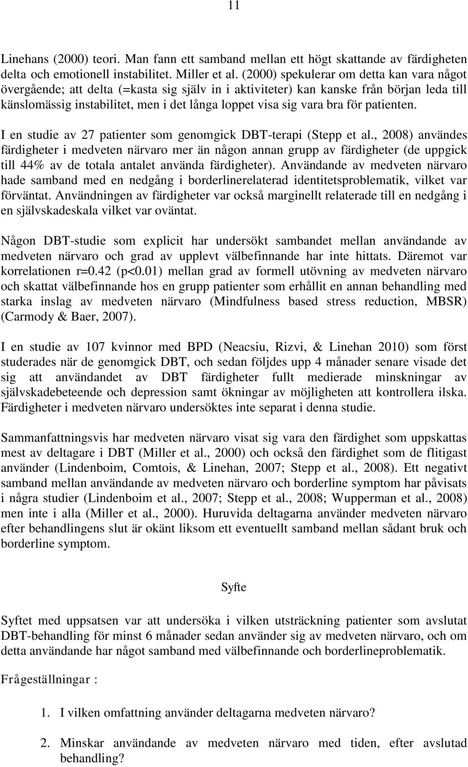 bra för patienten. I en studie av 27 patienter som genomgick DBT-terapi (Stepp et al.