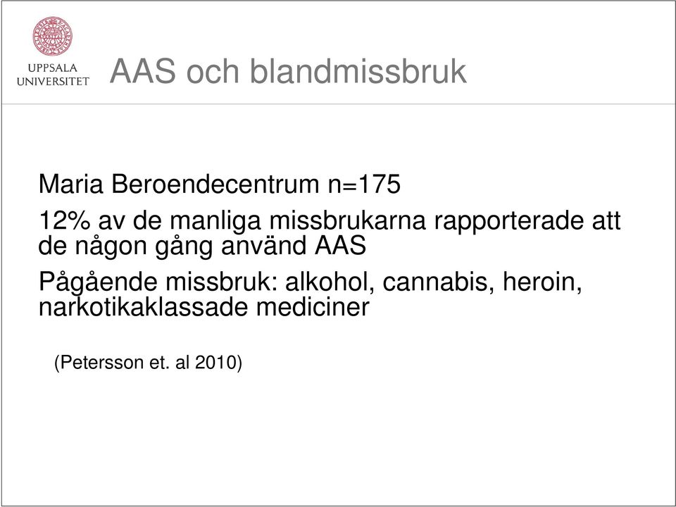 gång använd AAS Pågående missbruk: alkohol, cannabis,