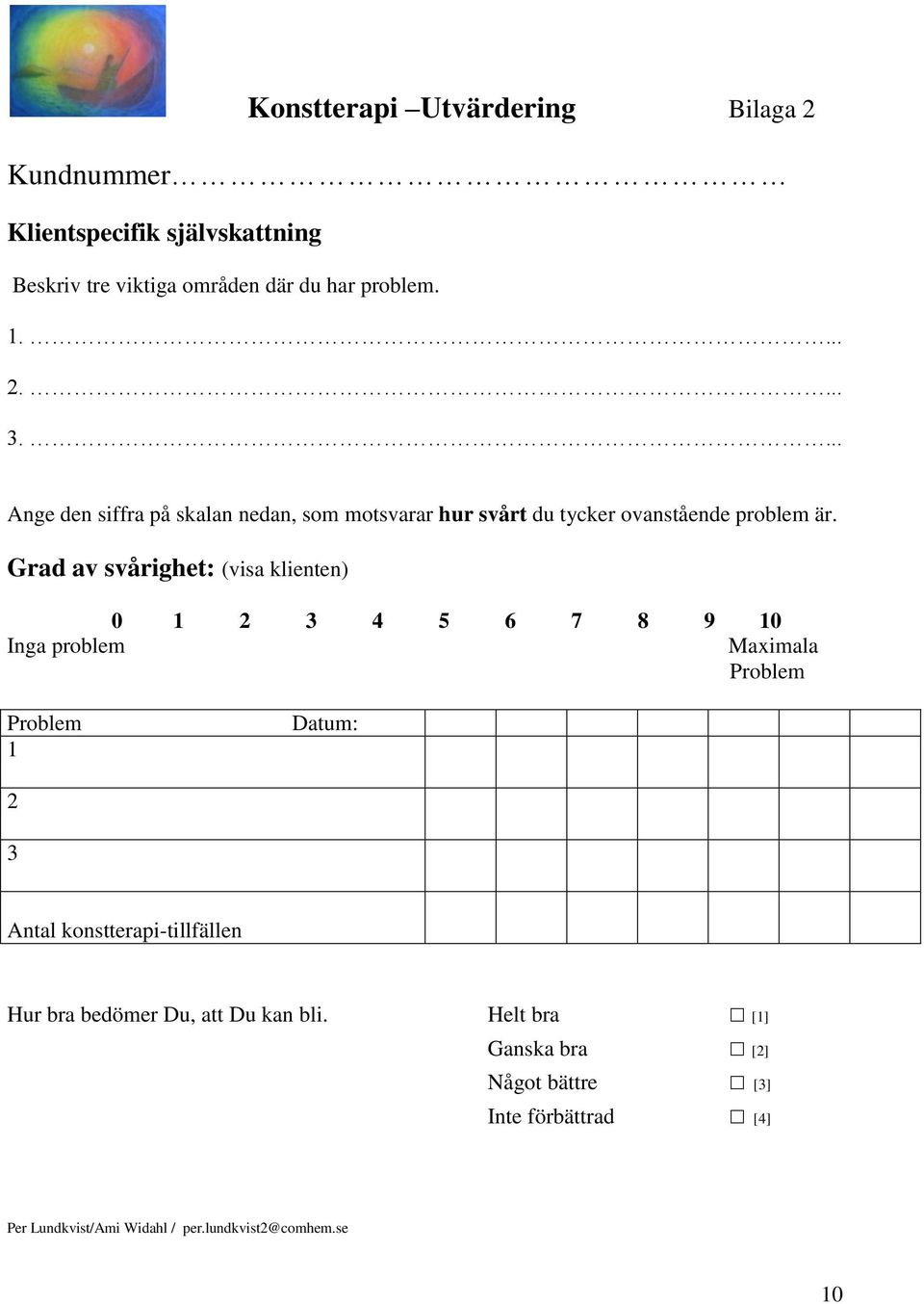 Grad av svårighet: (visa klienten) 0 1 2 3 4 5 6 7 8 9 10 Inga problem Maximala Problem Problem 1 Datum: 2 3 Antal