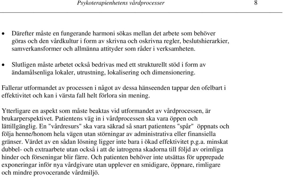 Slutligen måste arbetet också bedrivas med ett strukturellt stöd i form av ändamålsenliga lokaler, utrustning, lokalisering och dimensionering.