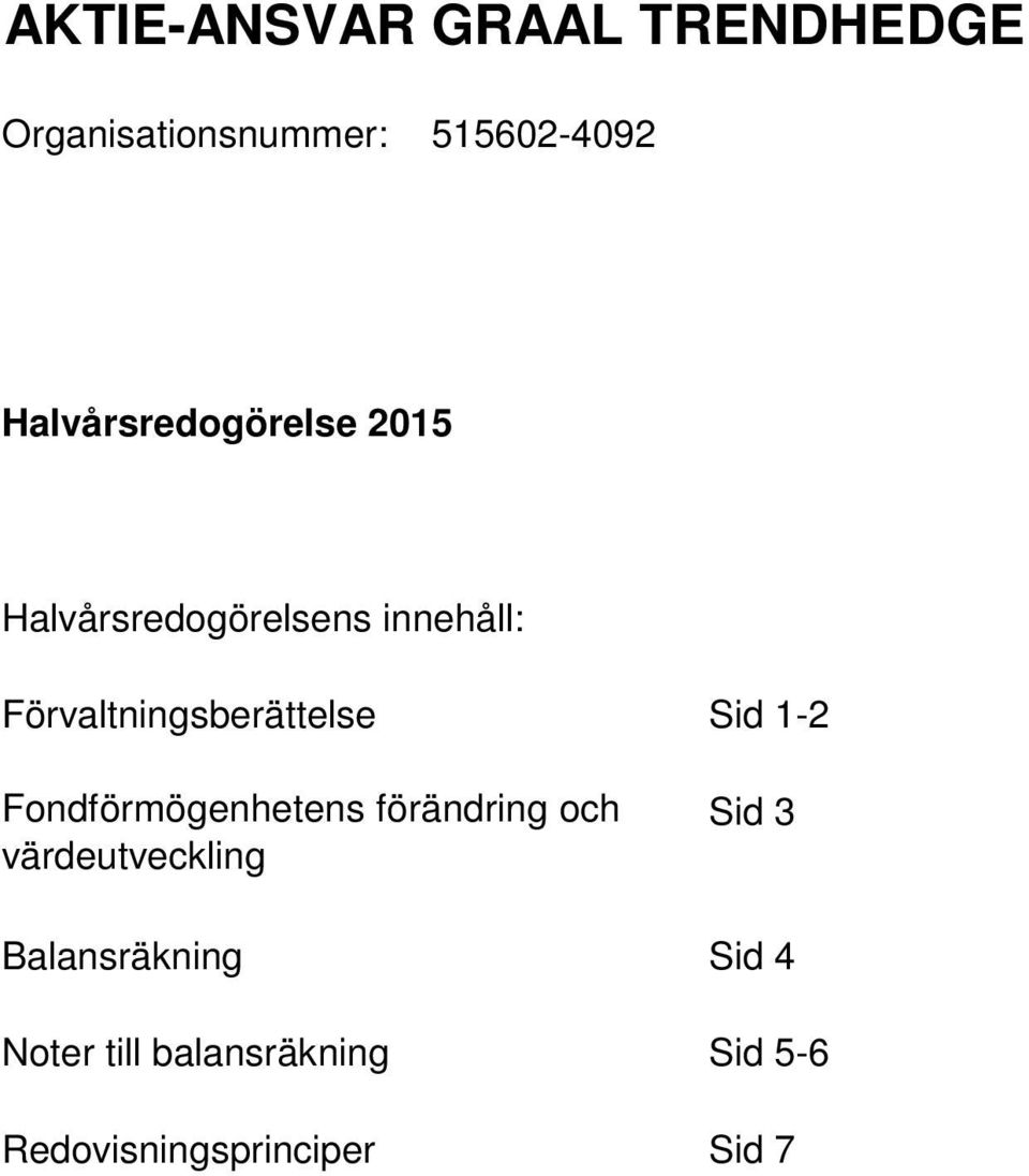 Fondförmögenhetens förändring och värdeutveckling Sid 3