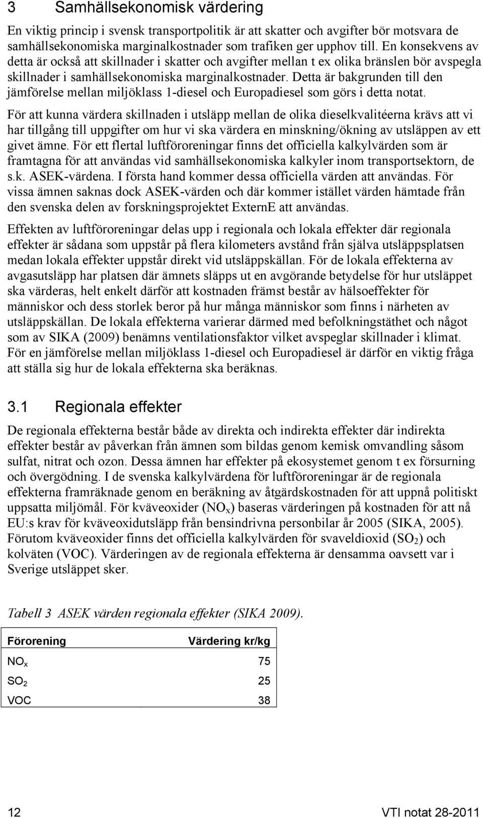 Detta är bakgrunden till den jämförelse mellan miljöklass 1-diesel och Europadiesel som görs i detta notat.