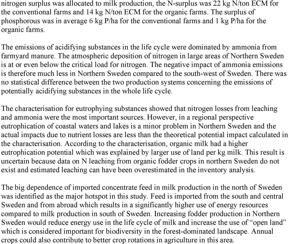 The emissions of acidifying substances in the life cycle were dominated by ammonia from farmyard manure.