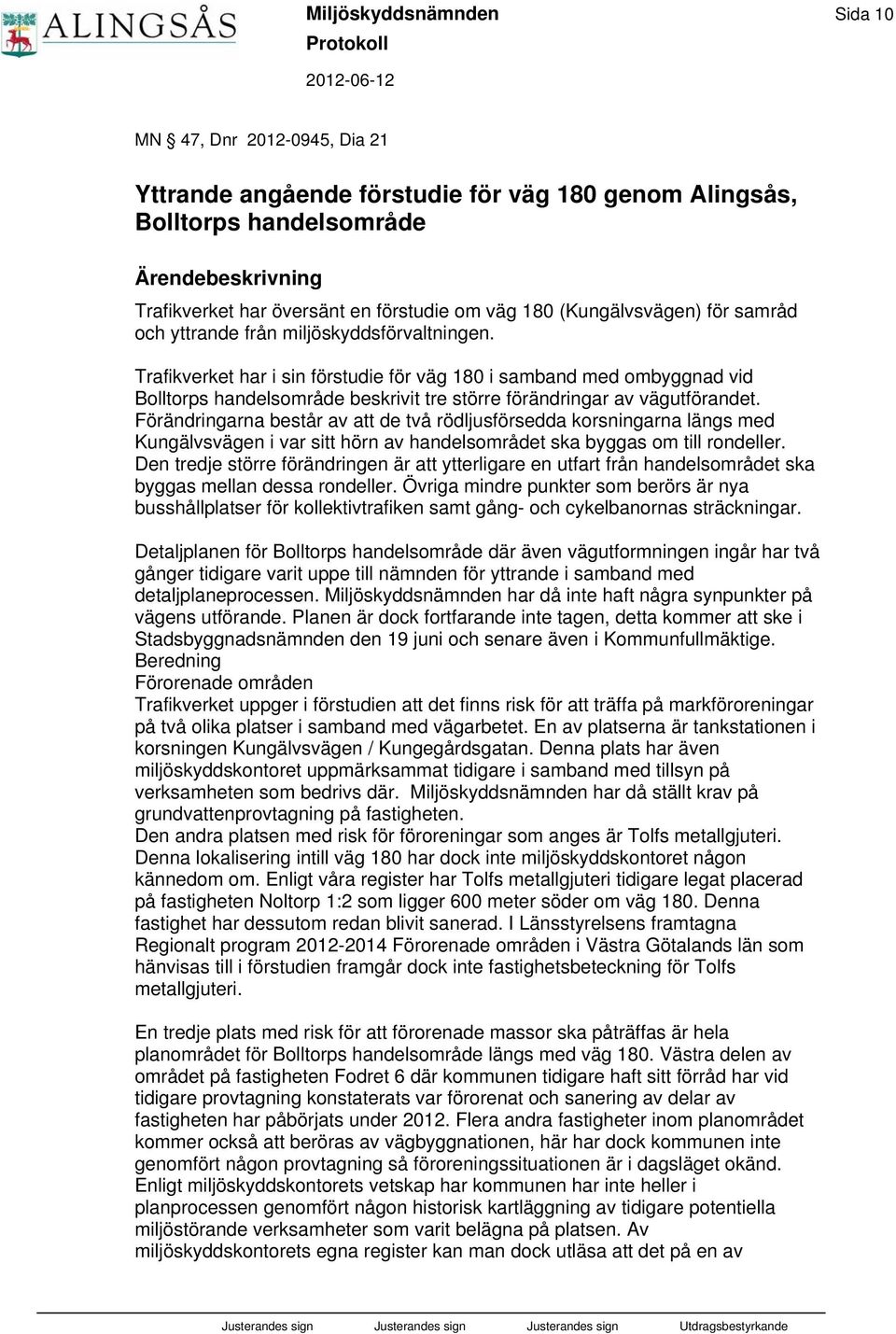 Trafikverket har i sin förstudie för väg 180 i samband med ombyggnad vid Bolltorps handelsområde beskrivit tre större förändringar av vägutförandet.