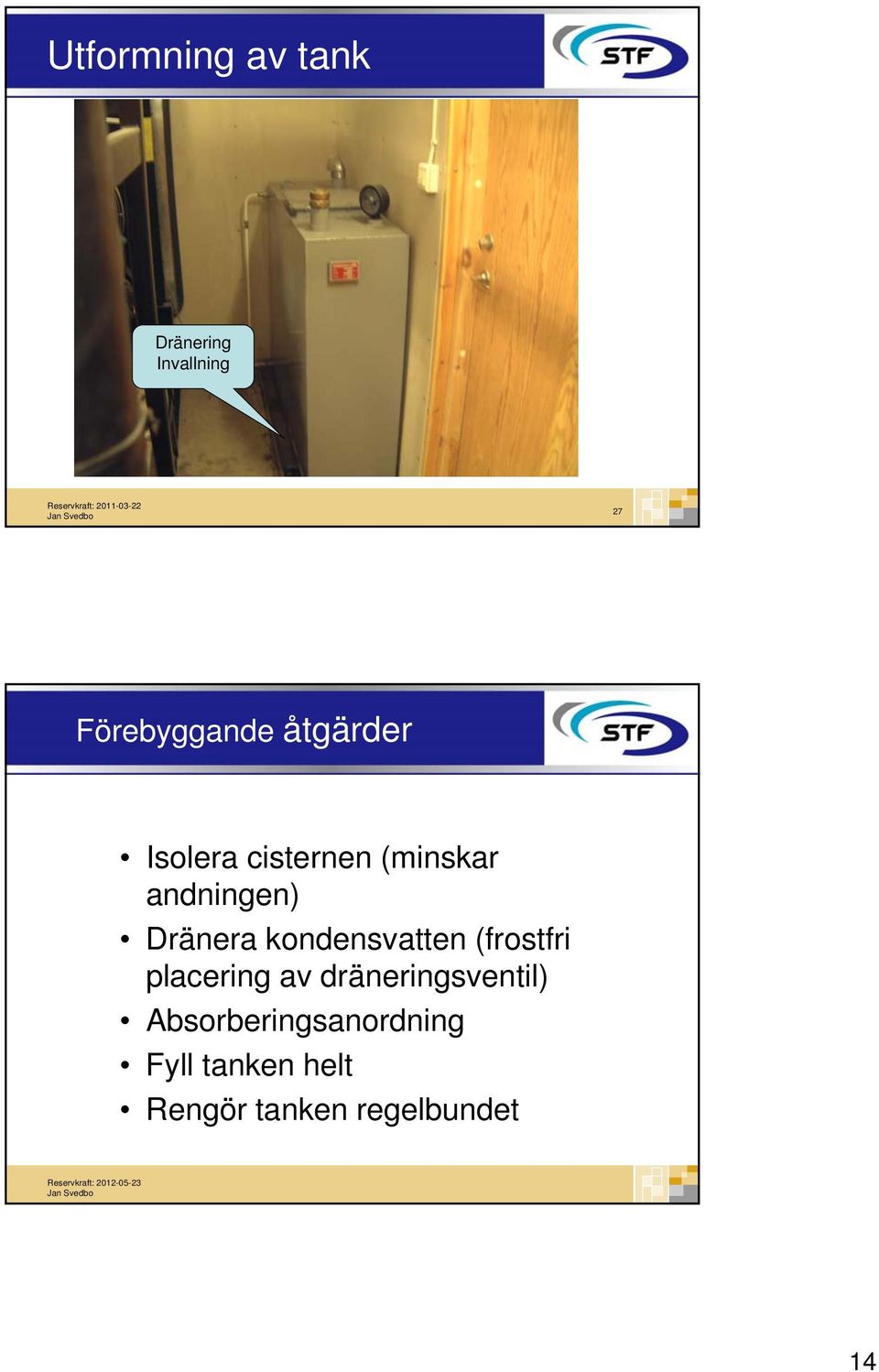 kondensvatten (frostfri placering av dräneringsventil)