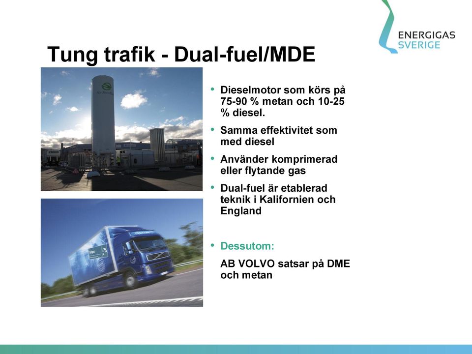 Samma effektivitet som med diesel Använder komprimerad eller