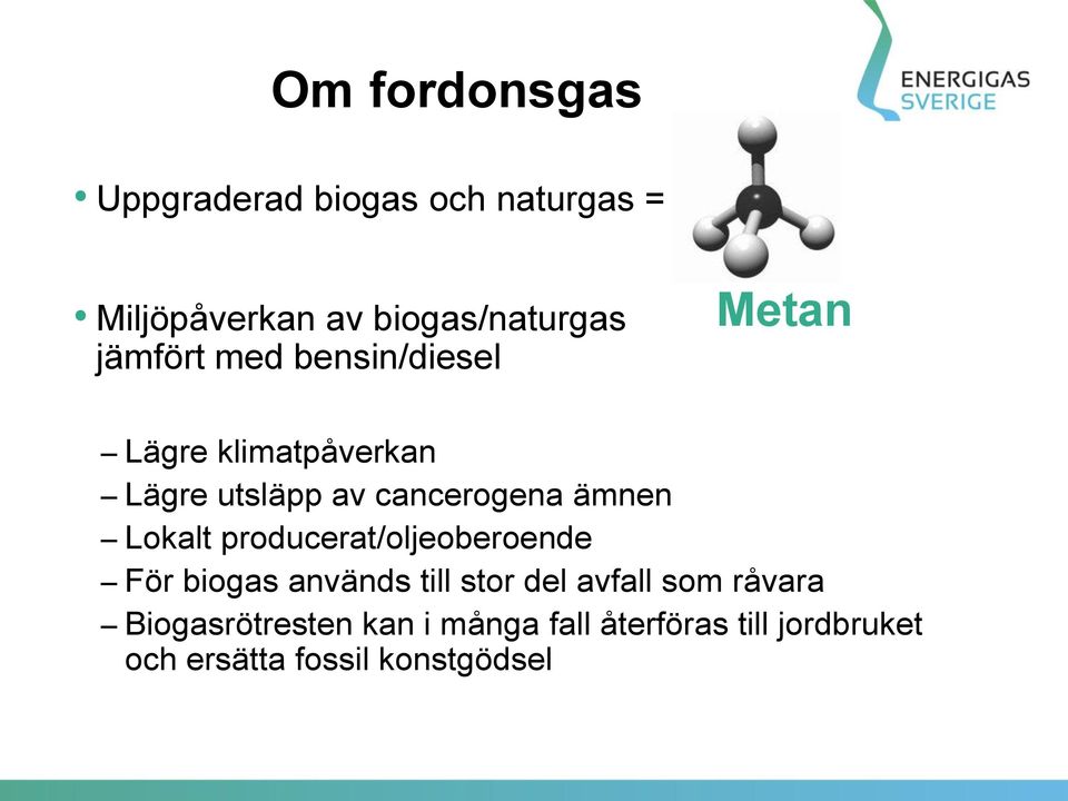 ämnen Lokalt producerat/oljeoberoende För biogas används till stor del avfall som