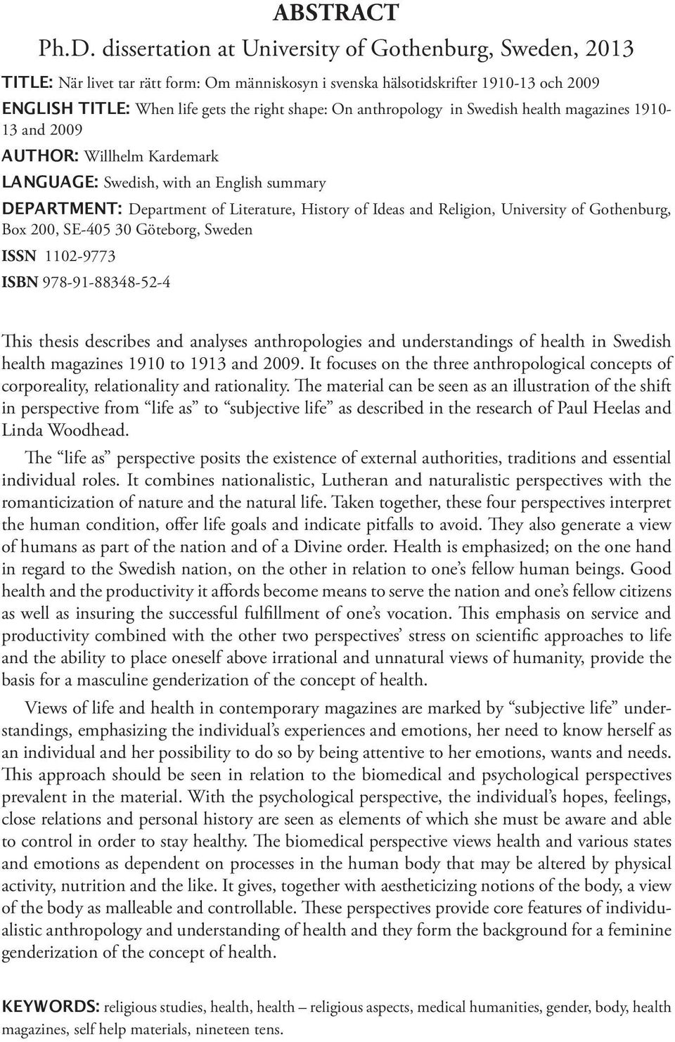 anthropology in Swedish health magazines 1910-13 and 2009 AUTHOR: Willhelm Kardemark LANGUAGE: Swedish, with an English summary DEPARTMENT: Department of Literature, History of Ideas and Religion,