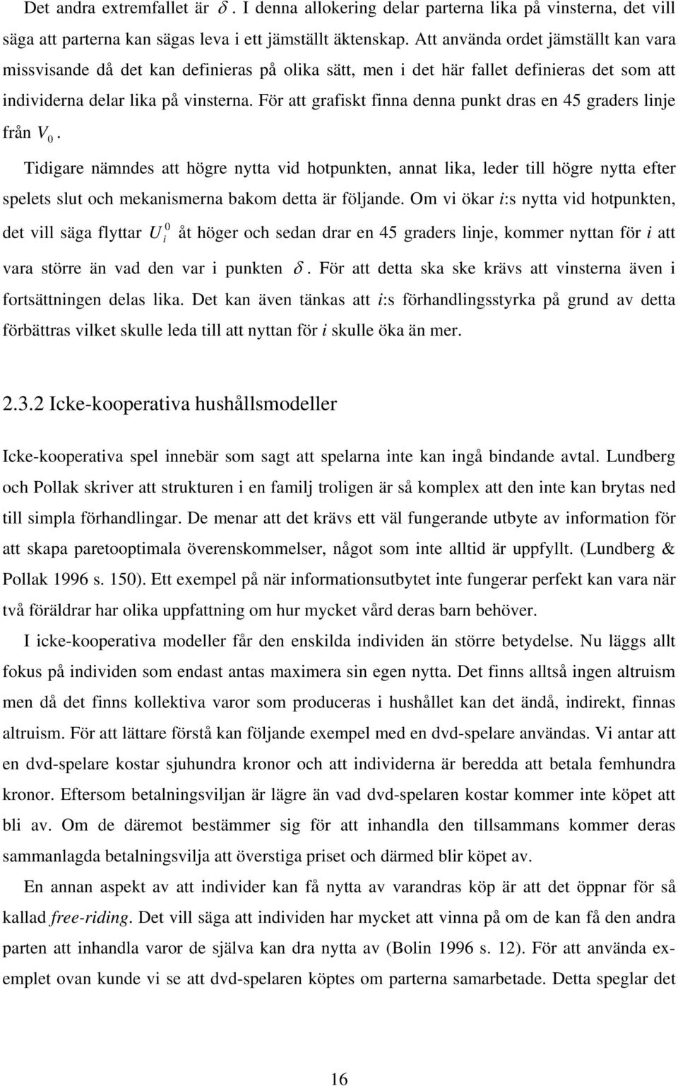 För att grafiskt finna denna punkt dras en 45 graders linje från V 0.