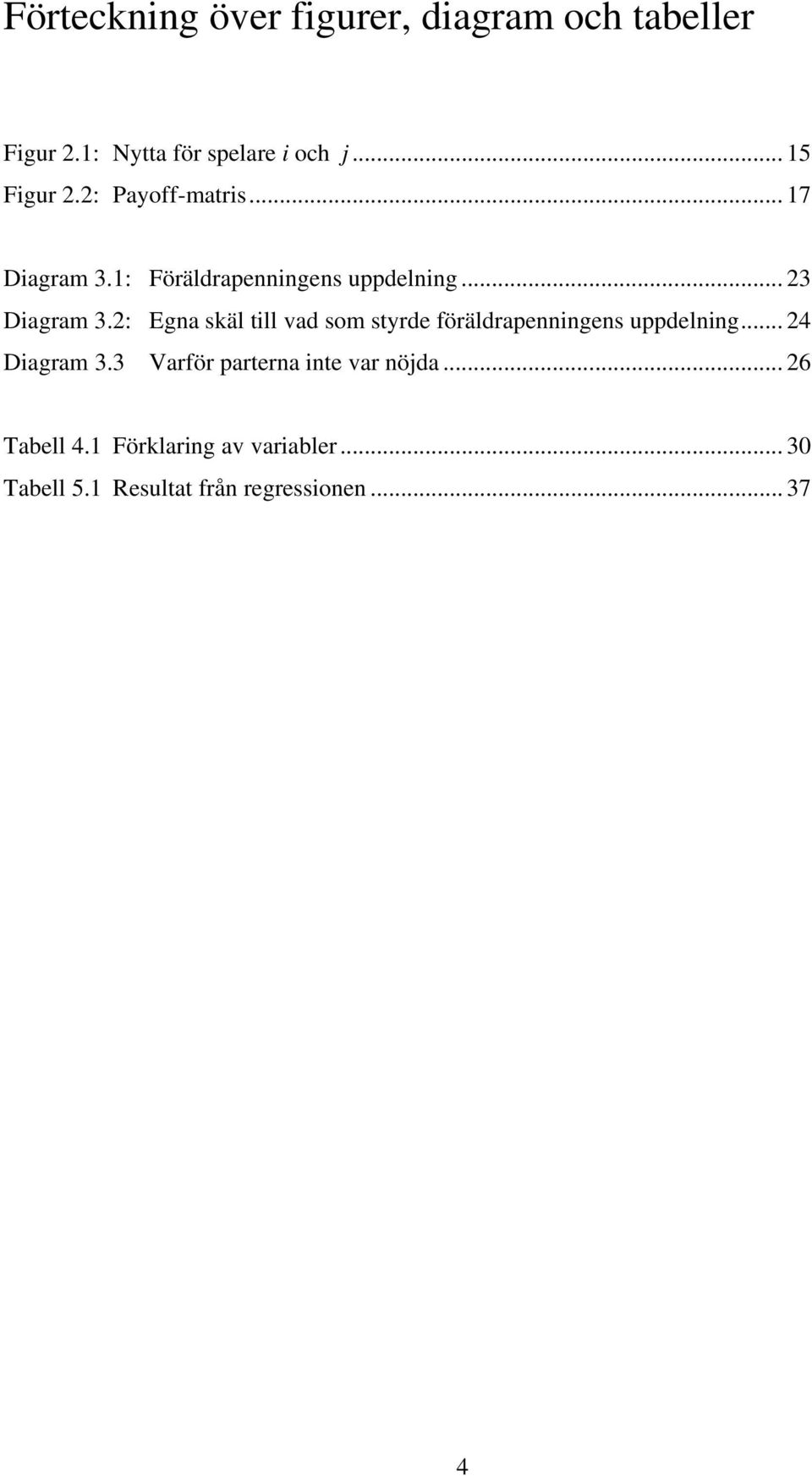 2: Egna skäl till vad som styrde föräldrapenningens uppdelning... 24 Diagram 3.