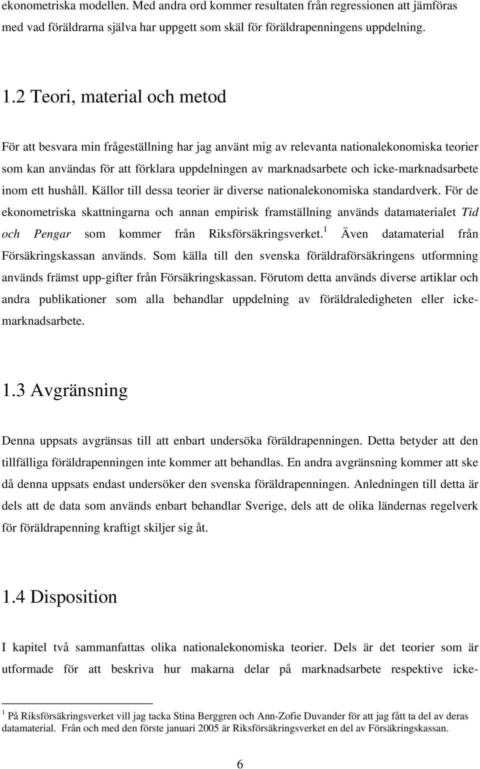 icke-marknadsarbete inom ett hushåll. Källor till dessa teorier är diverse nationalekonomiska standardverk.