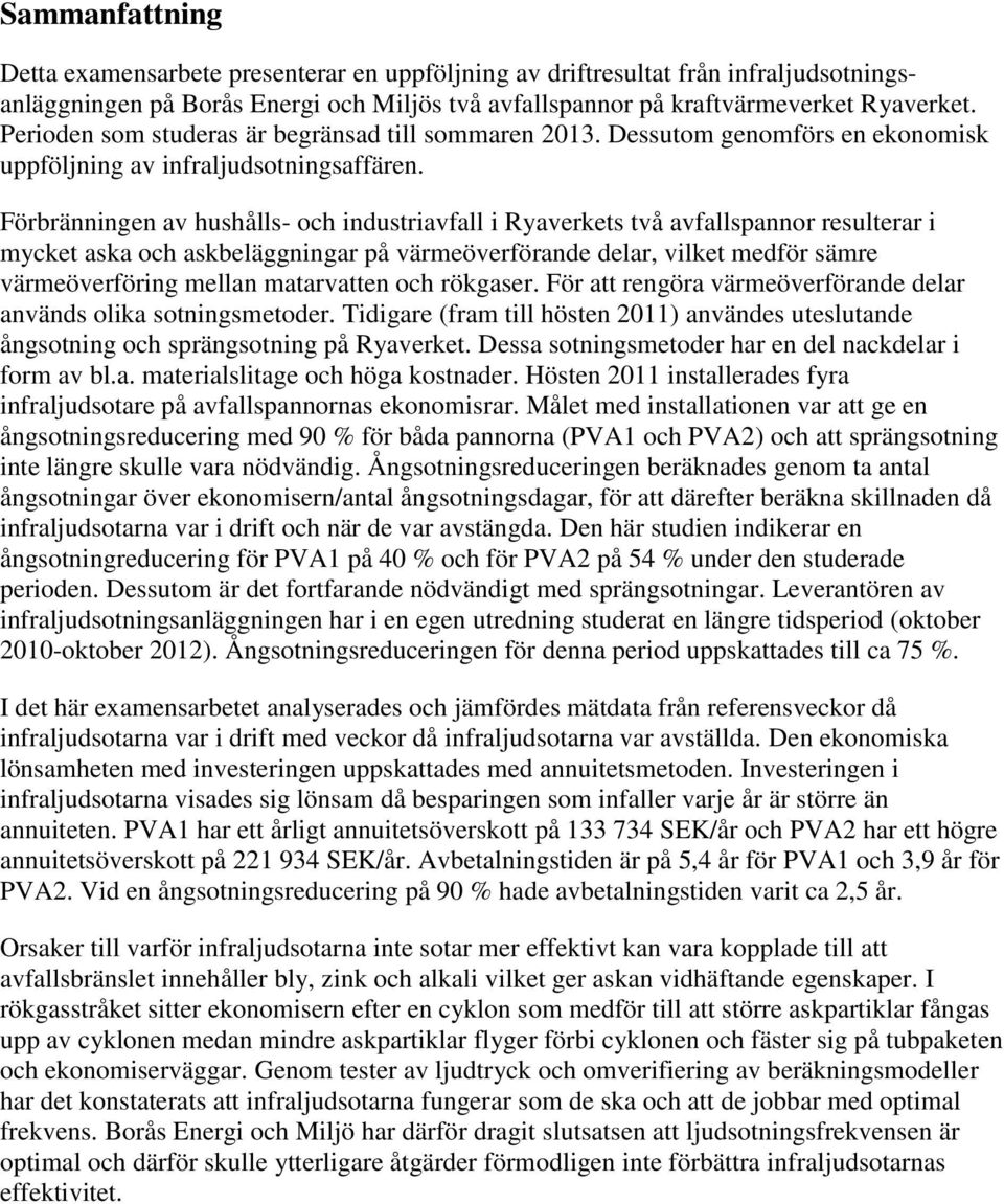 Förbränningen av hushålls- och industriavfall i Ryaverkets två avfallspannor resulterar i mycket aska och askbeläggningar på värmeöverförande delar, vilket medför sämre värmeöverföring mellan