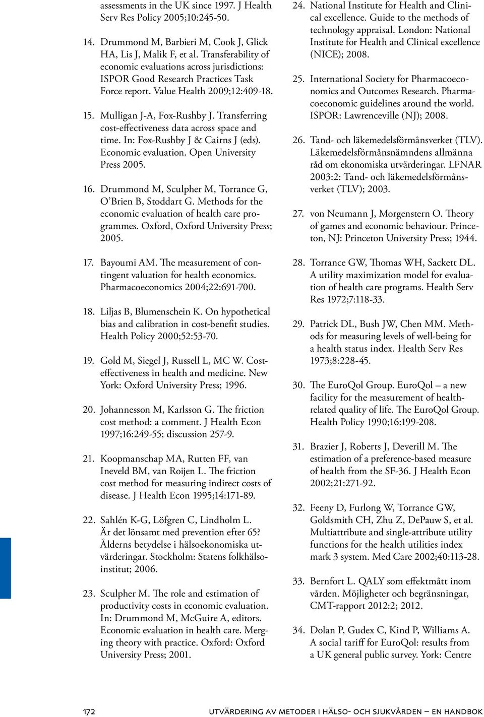 Transferring cost-effectiveness data across space and time. In: Fox-Rushby J & Cairns J (eds). Economic evaluation. Open University Press 2005. 16.