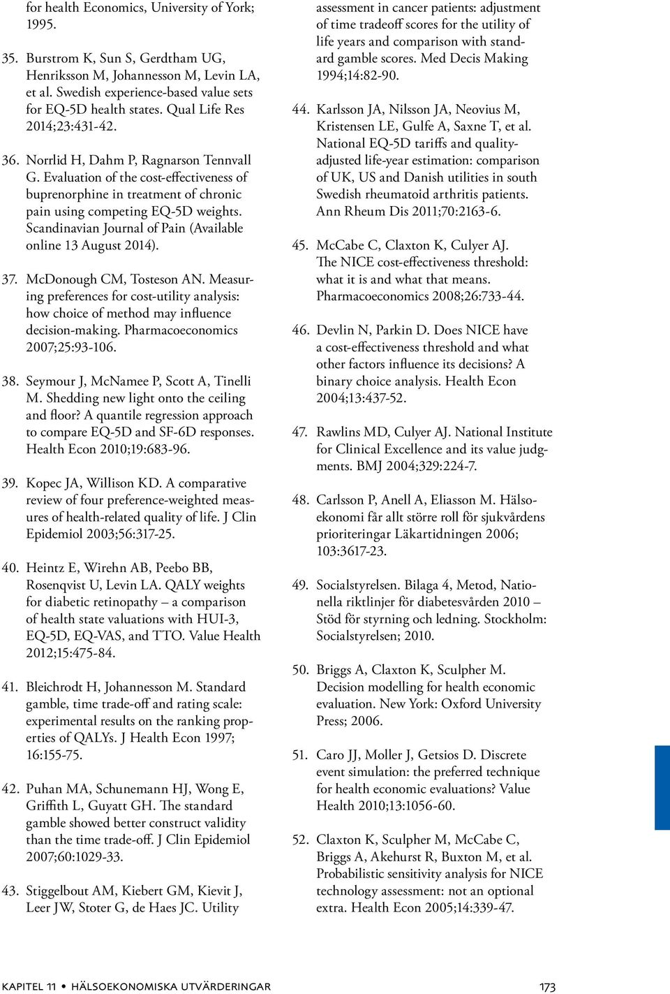 Scandinavian Journal of Pain (Available online 13 August 2014). 37. McDonough CM, Tosteson AN. Measuring preferences for cost-utility analysis: how choice of method may influence decision-making.