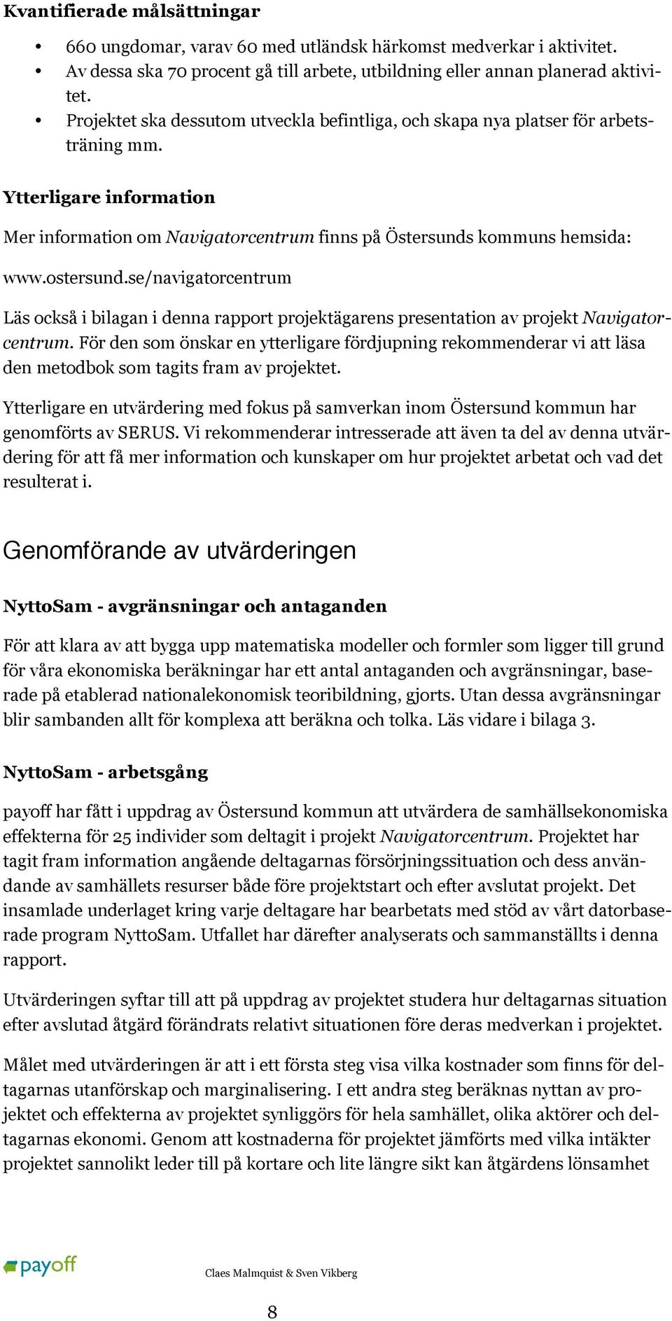 se/navigatorcentrum Läs också i bilagan i denna rapport projektägarens presentation av projekt Navigatorcentrum.