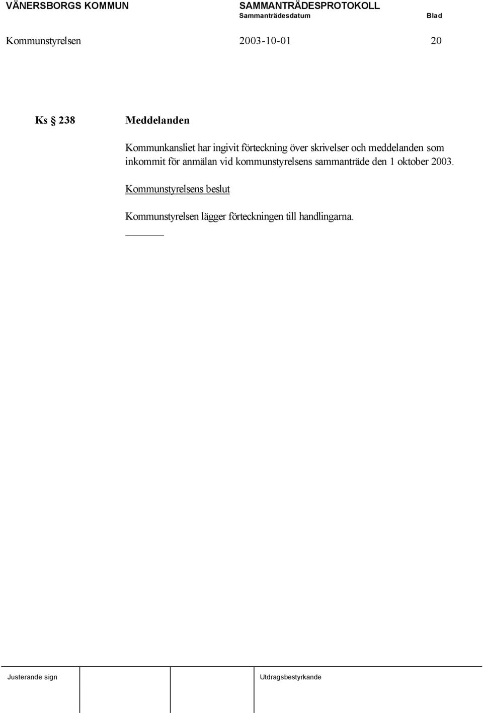 anmälan vid kommunstyrelsens sammanträde den 1 oktober 2003.