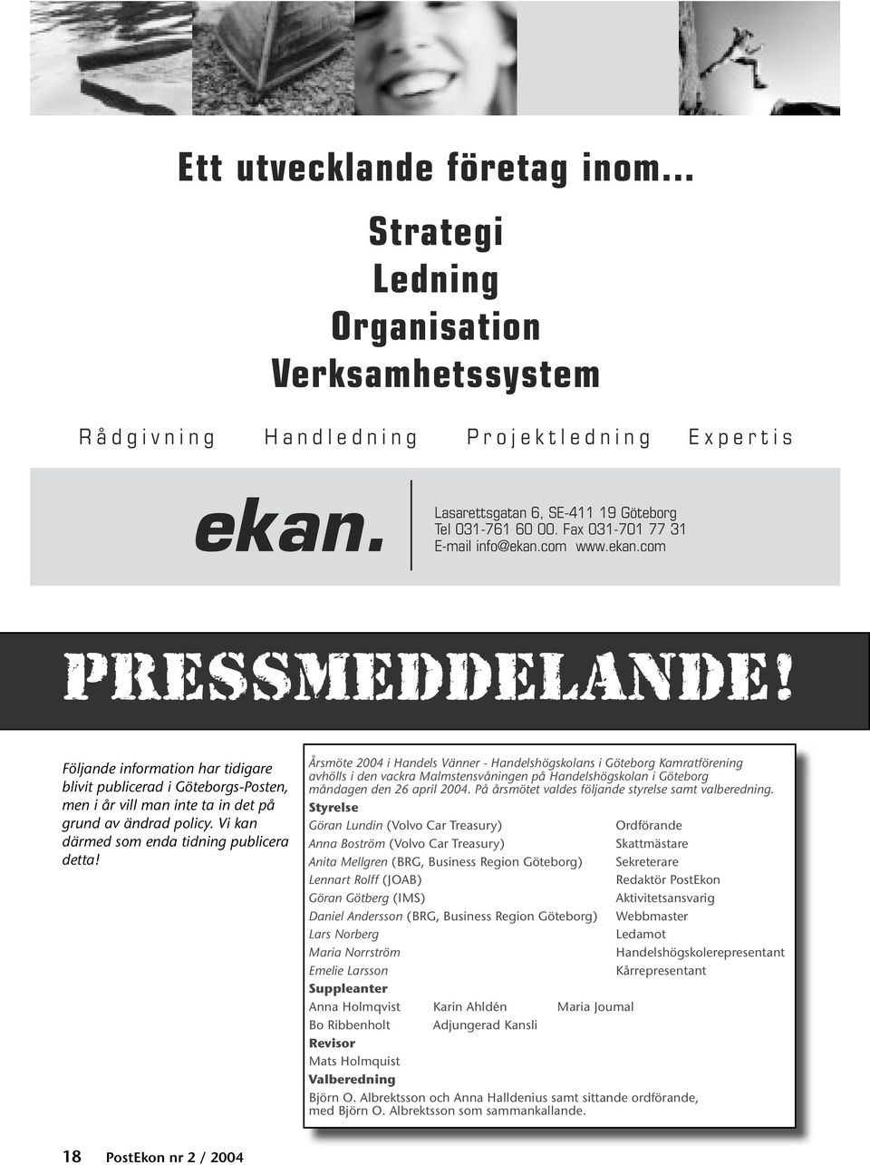 Fax 031-701 77 31 E-mail info@ekan.com www.ekan.com PRESSMEDDELANDE! Följande information har tidigare blivit publicerad i Göteborgs-Posten, men i år vill man inte ta in det på grund av ändrad policy.