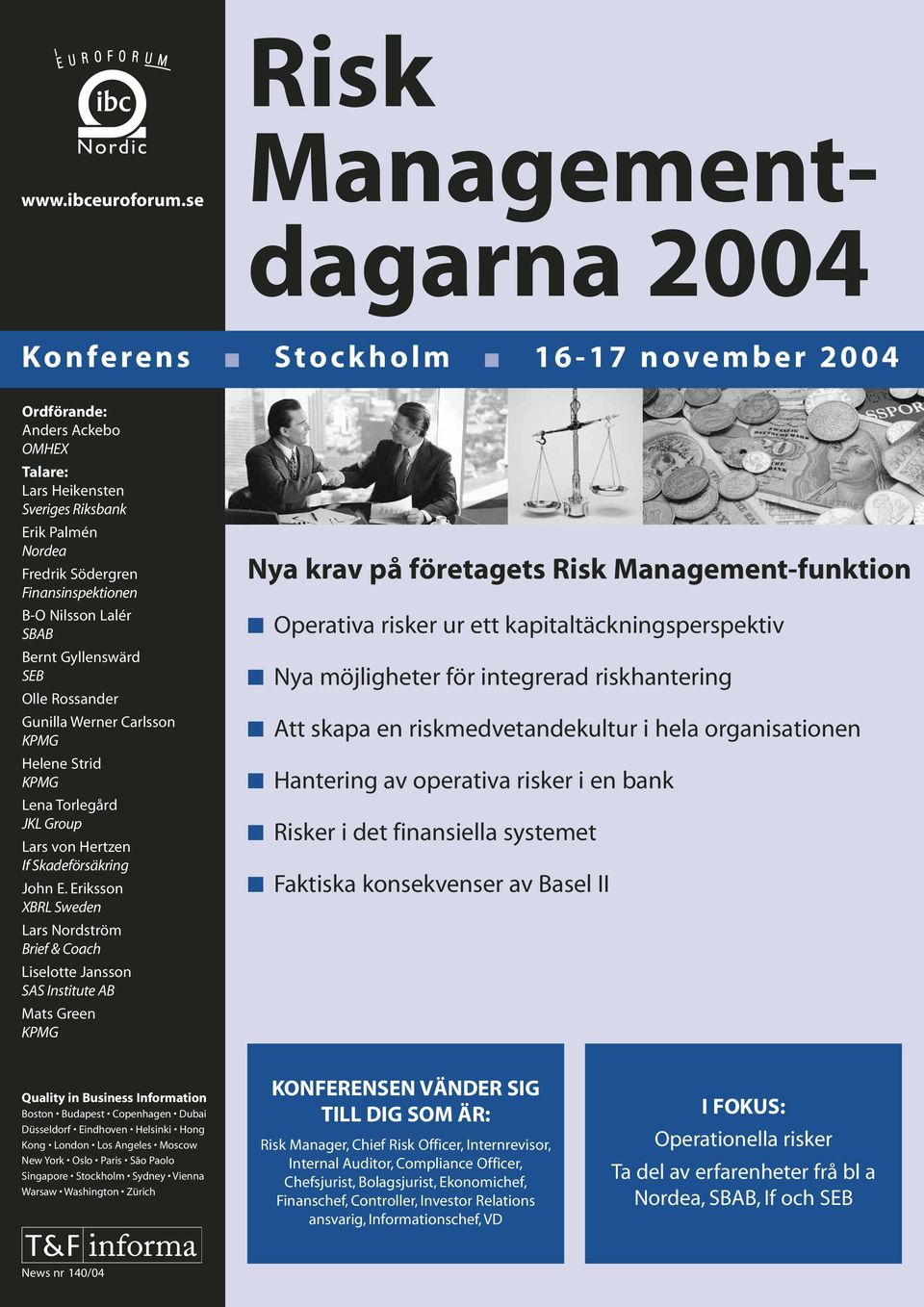 Finansinspektionen B-O Nilsson Lalér SBAB Bernt Gyllenswärd SEB Olle Rossander Gunilla Werner Carlsson KPMG Helene Strid KPMG Lena Torlegård JKL Group Lars von Hertzen If Skadeförsäkring John E.