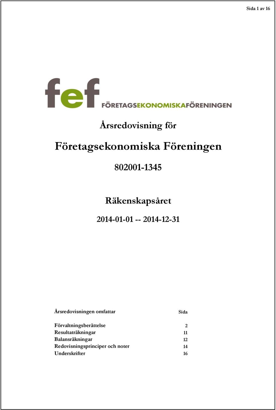 Årsredovisningen omfattar Sida Förvaltningsberättelse 2