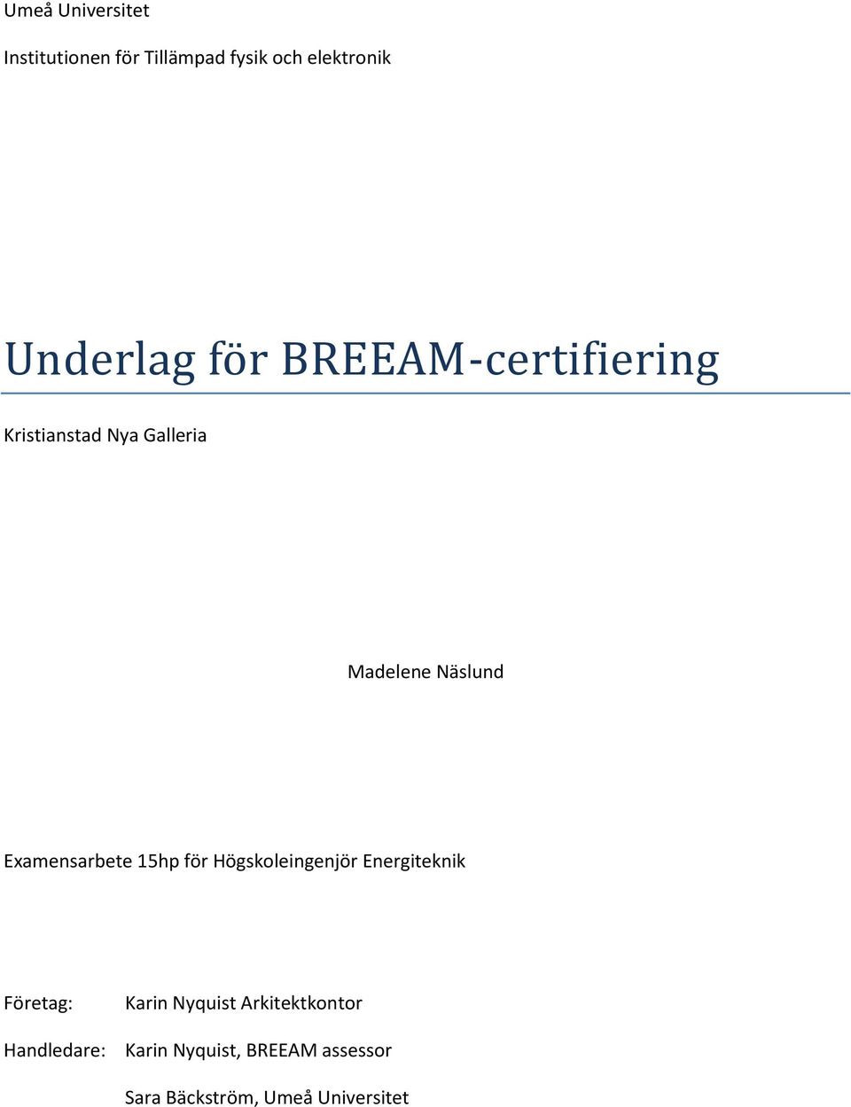 Examensarbete 15hp för Högskoleingenjör Energiteknik Företag: Handledare: