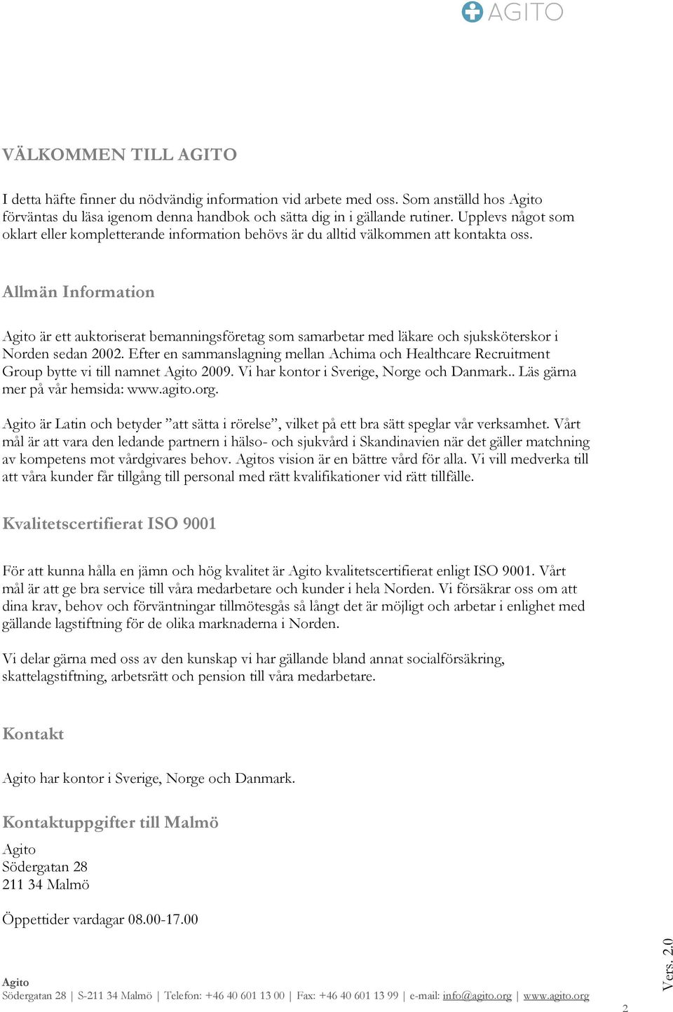 Allmän Information är ett auktoriserat bemanningsföretag som samarbetar med läkare och sjuksköterskor i Norden sedan 2002.