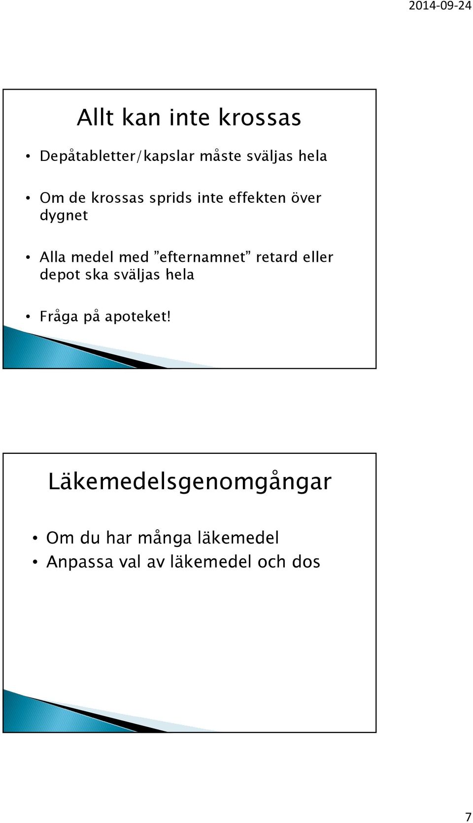 eller depot ska sväljas hela depot ska sväljas hela Fråga på apoteket!