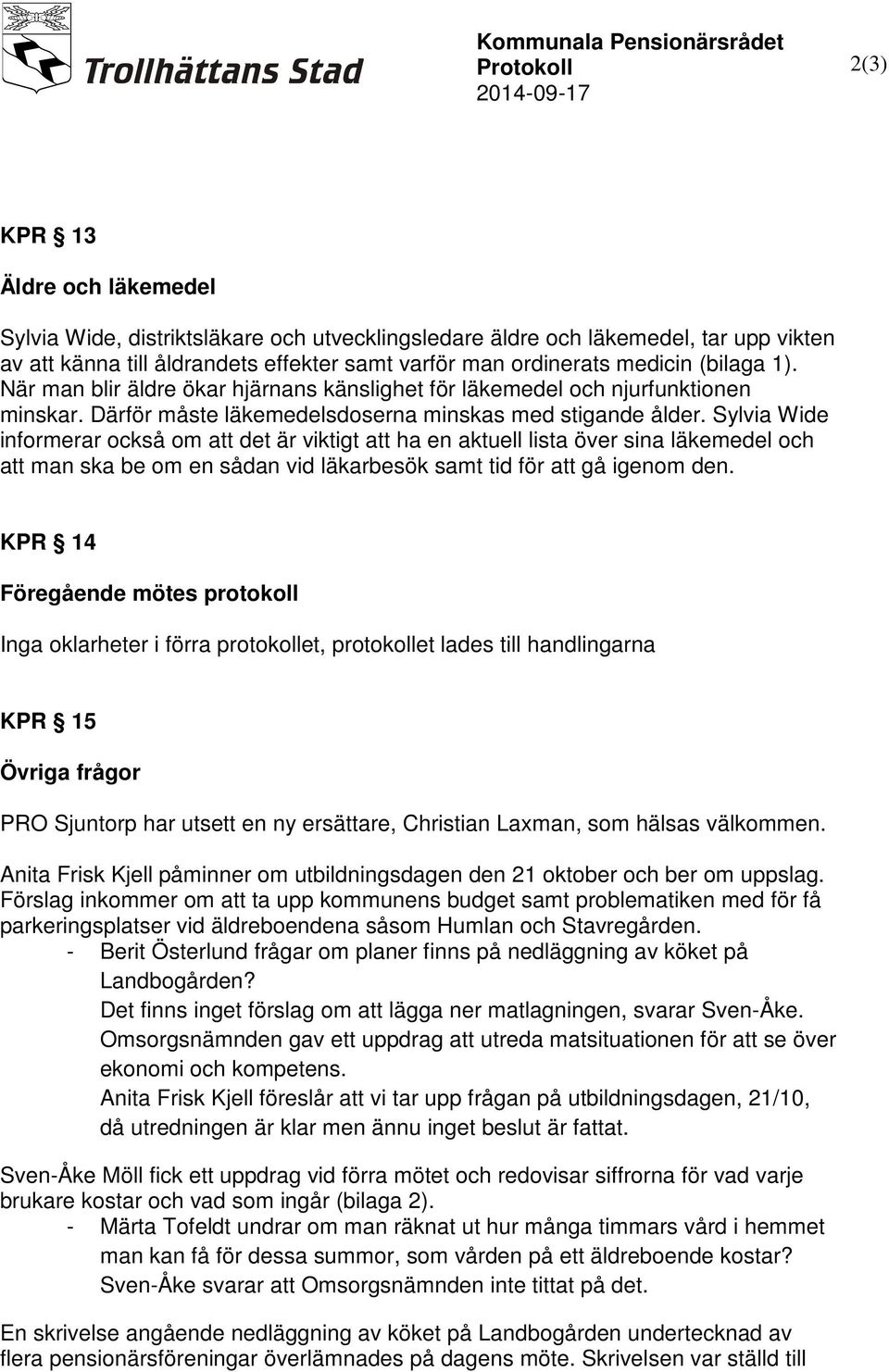 Sylvia Wide informerar också om att det är viktigt att ha en aktuell lista över sina läkemedel och att man ska be om en sådan vid läkarbesök samt tid för att gå igenom den.