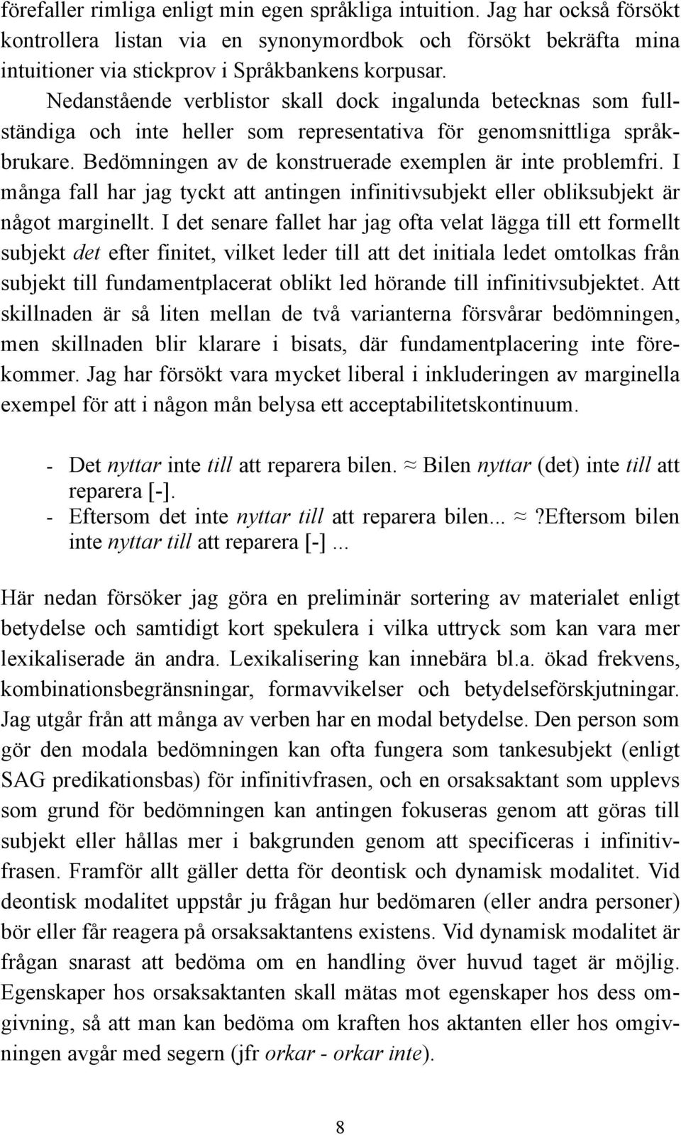 I många fall har jag tyckt att antingen infinitivsubjekt eller obliksubjekt är något marginellt.