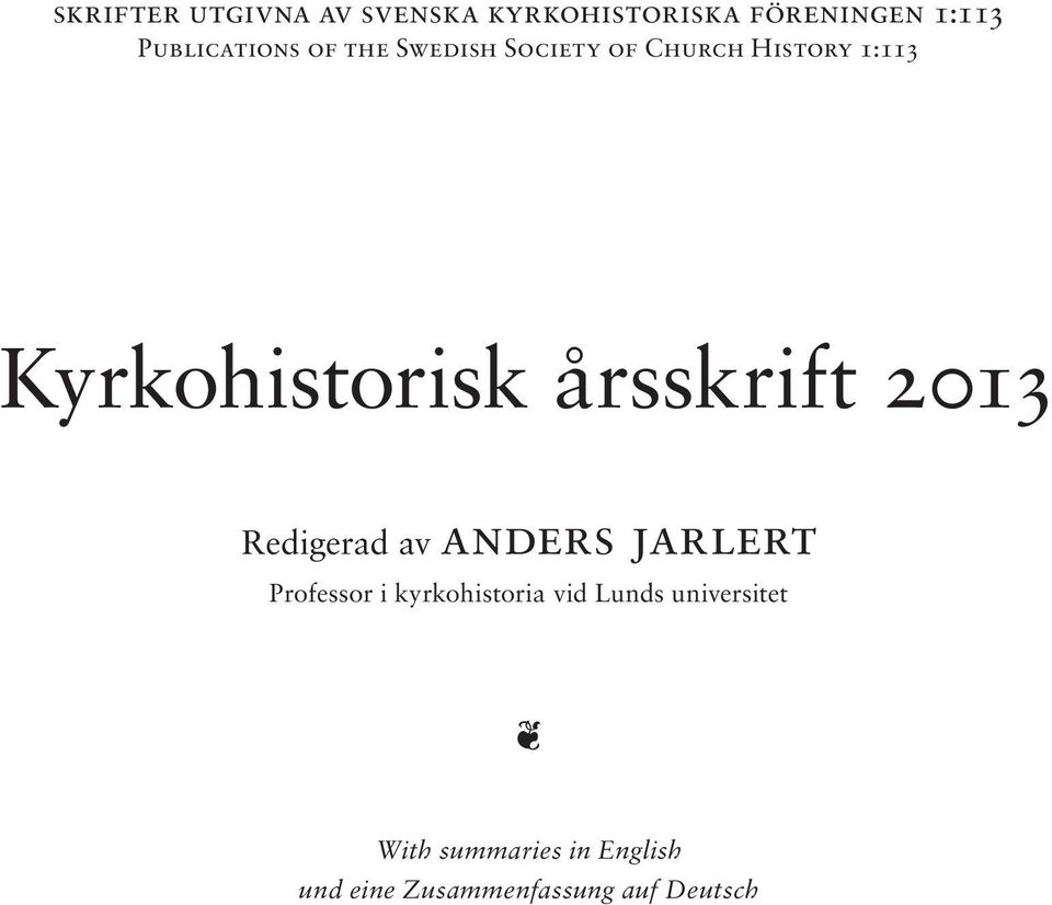 Kyrkohistorisk årsskrift 2013 Redigerad av anders jarlert Professor i