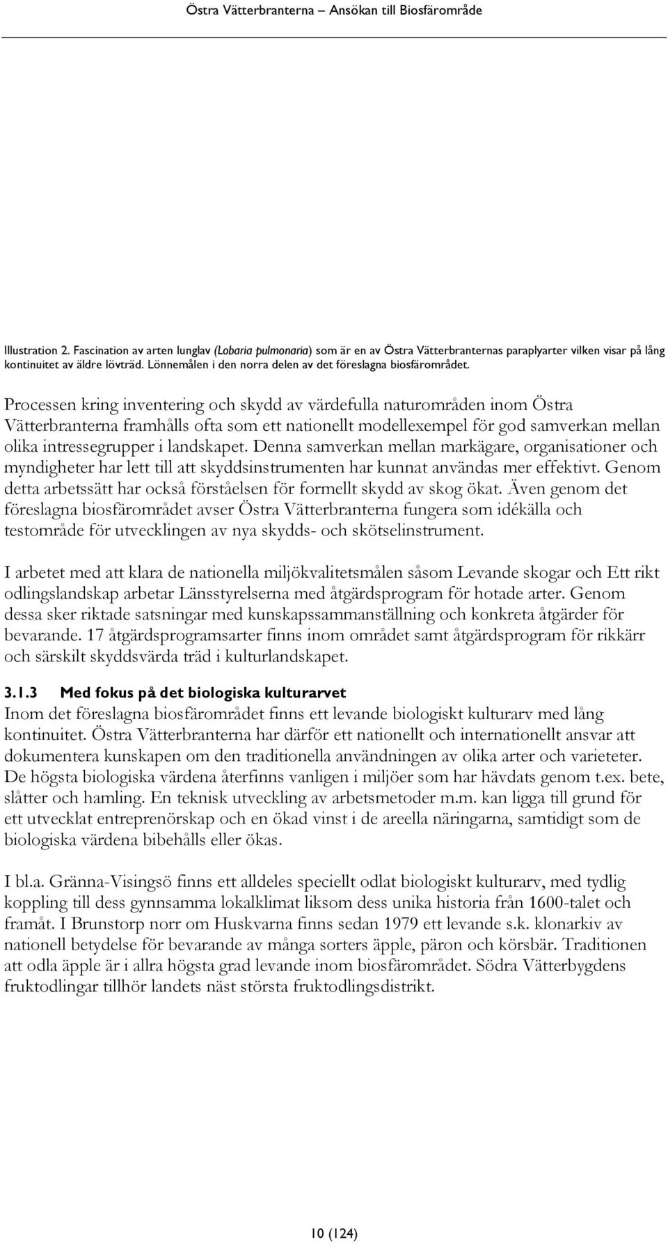 Processen kring inventering och skydd av värdefulla naturområden inom Östra Vätterbranterna framhålls ofta som ett nationellt modellexempel för god samverkan mellan olika intressegrupper i landskapet.