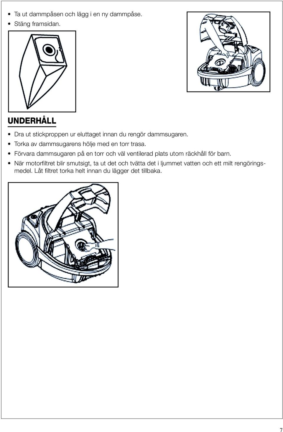 Torka av dammsugarens hölje med en torr trasa.